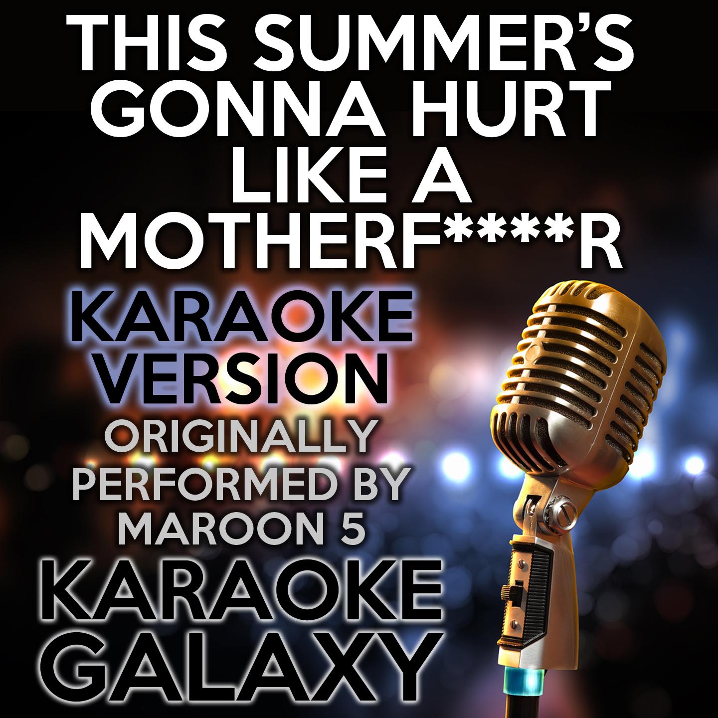 This Summer's Gonna Hurt Like a Mother****er (Karaoke Version with Backing Vocals) (Originally Performed By Maroon 5)
