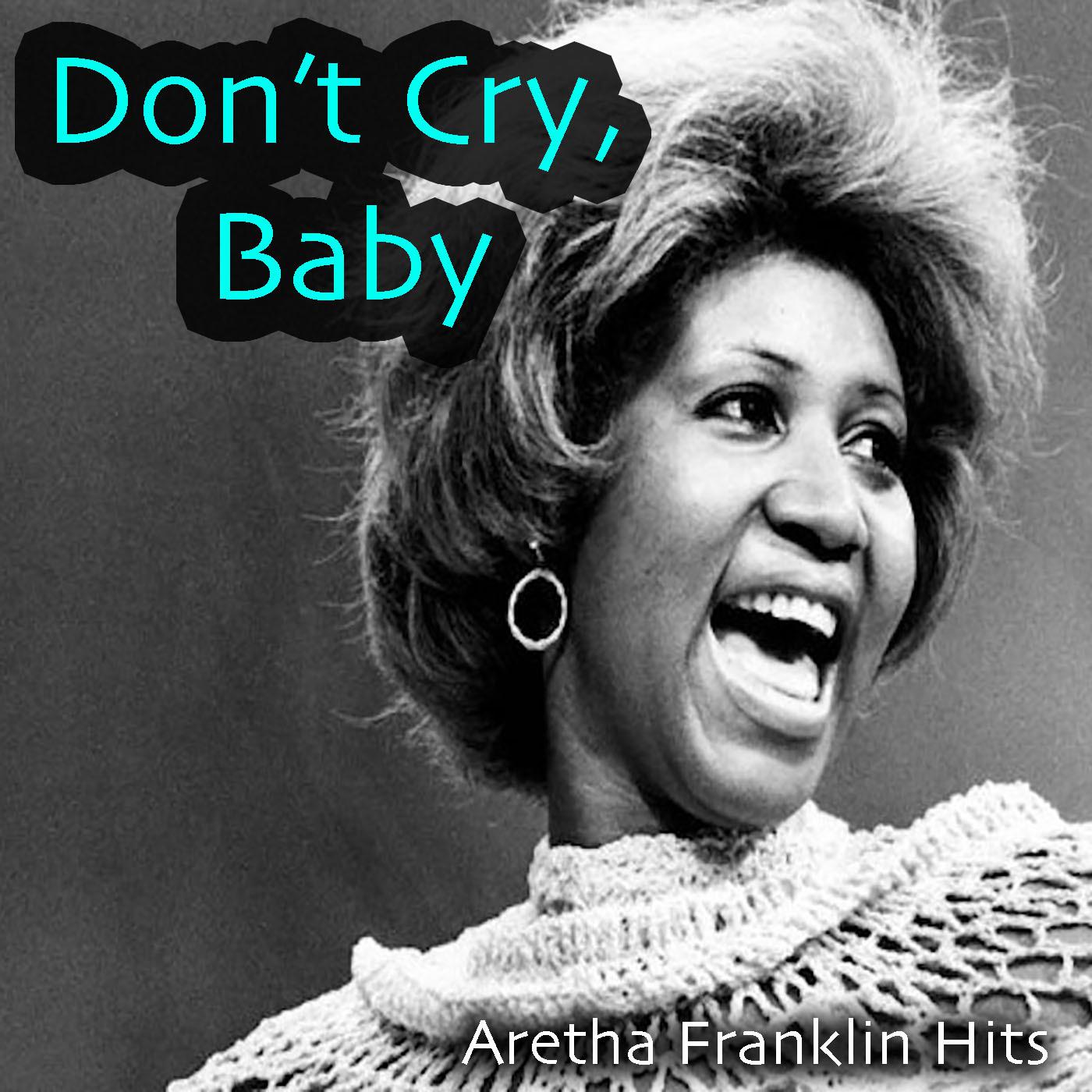 Don't Cry, Baby: Aretha Franklin Hits