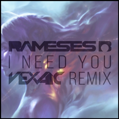 I Need You (Vexaic Remix)
