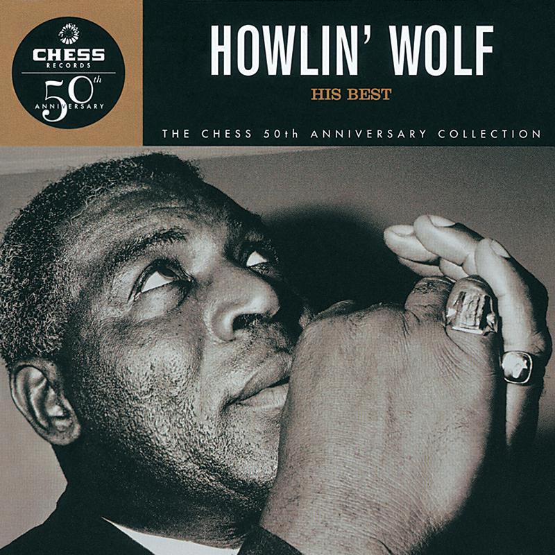 Howlin' Wolf: His Best - Chess 50th Anniversary Collection