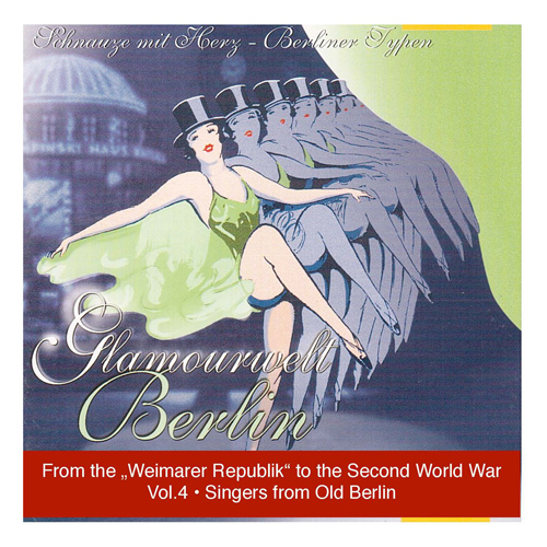 GLAMOURWELT BERLIN, Vol. 4: Schnauze mit Herz  Berliner Typen The Singers from Old Berlin 19261938