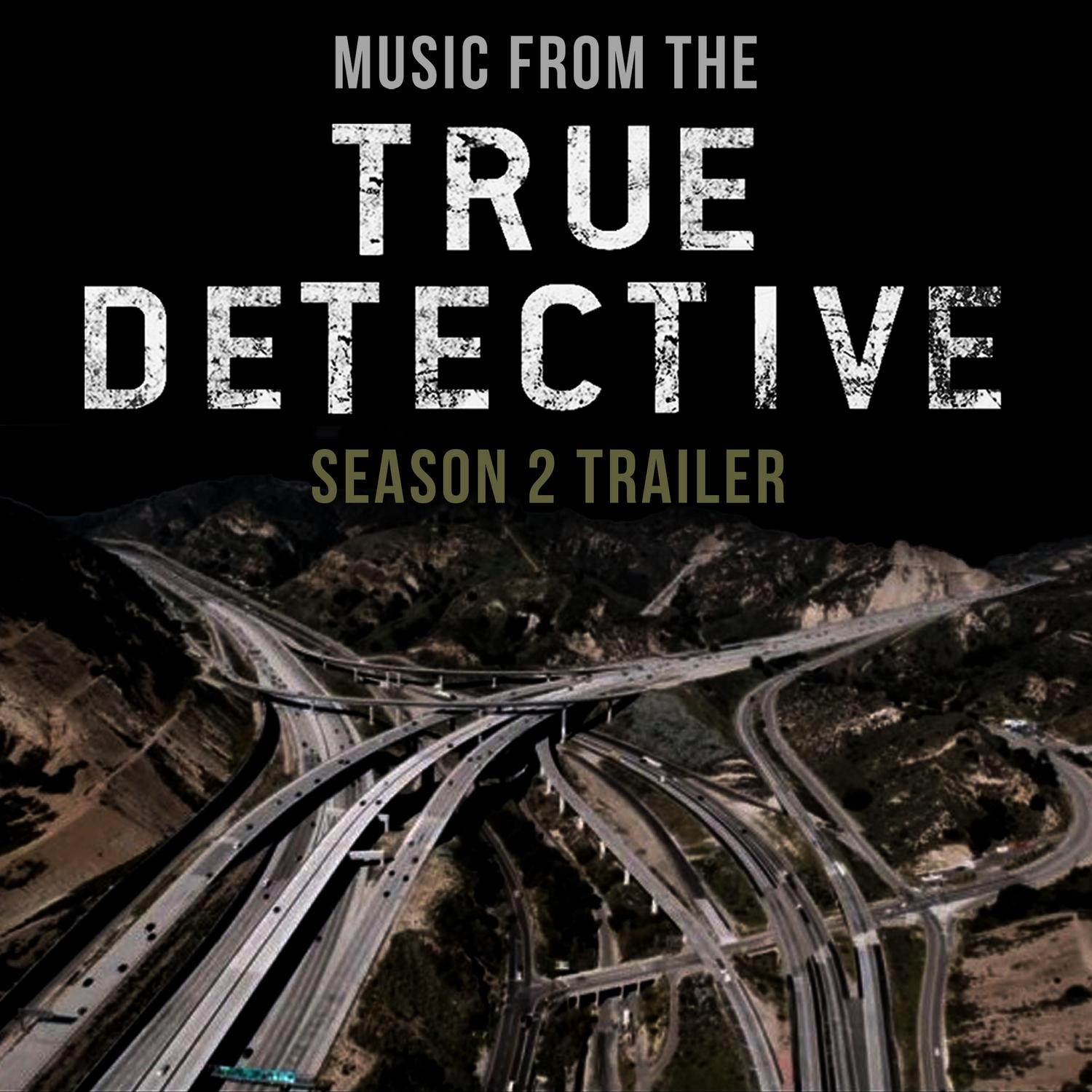 Music from the True Detective Season 2 Trailer