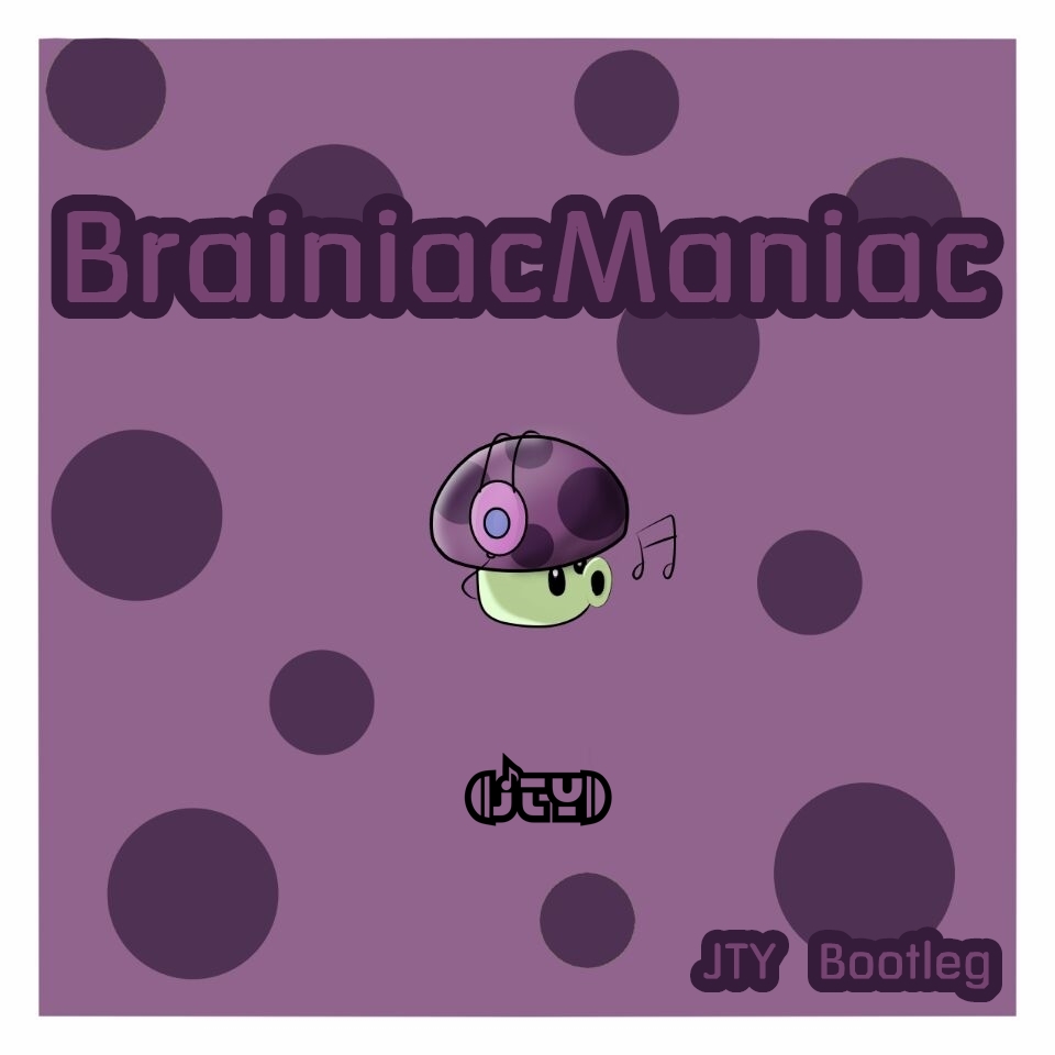 Brainiac Maniac (JTY Bootleg)