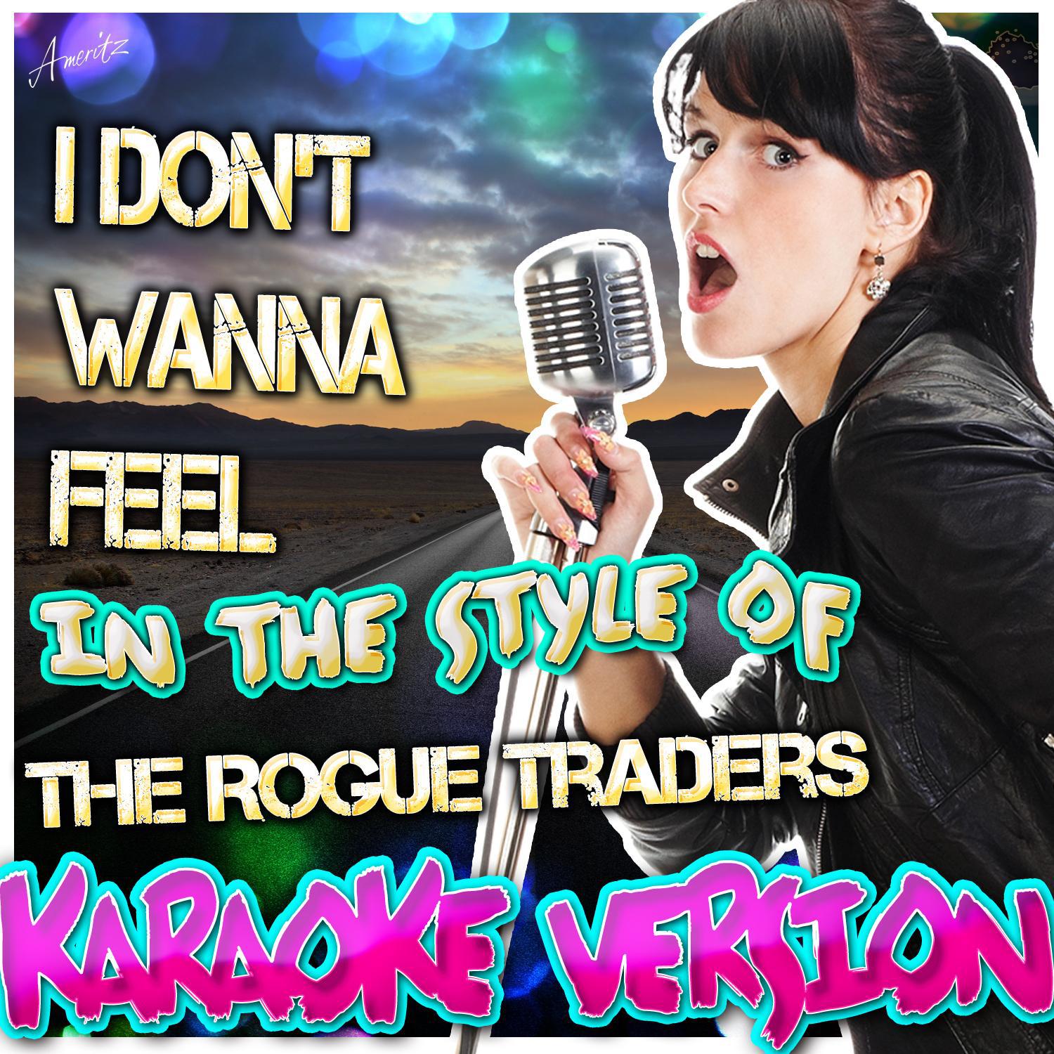 I Don't Wanna Feel (In the Style of the Rogue Traders) [Karaoke Version]