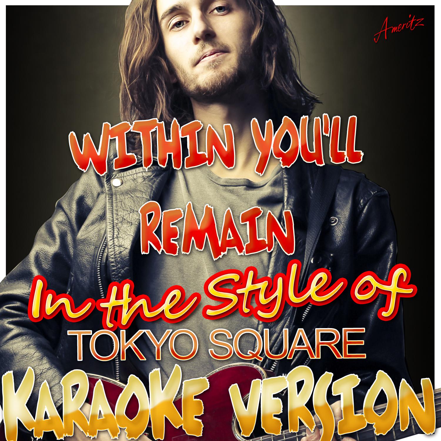 Within You'll Remain (In the Style of Tokyo Square) [Karaoke Version]
