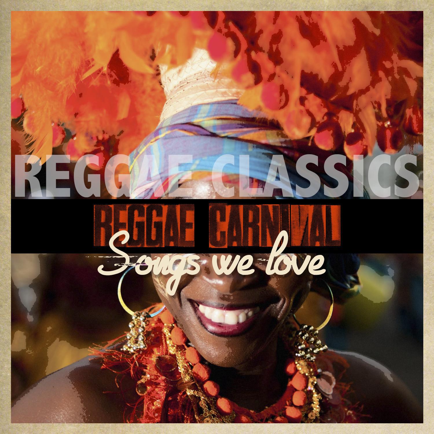 Reggae Carnival Songs We Love - Reggae Classics