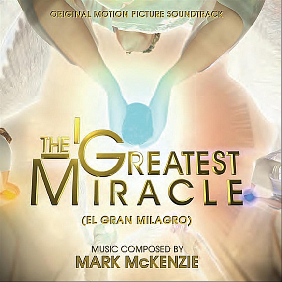 The Greatest Miracle (El Gran Milagro) [Original Motion Picture Soundtrack]