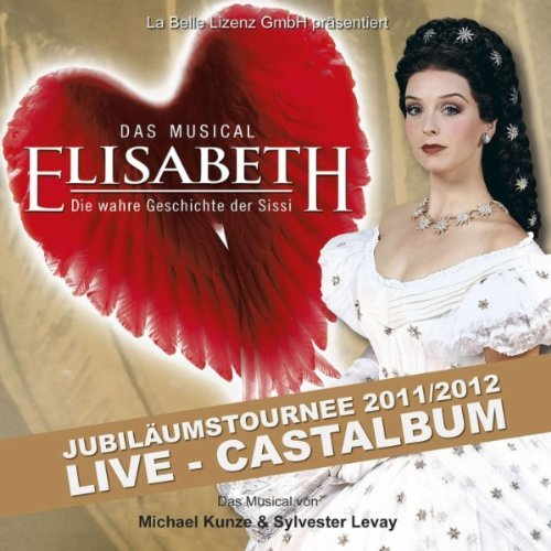 Elisabeth  Das Musical  Live  Gesamtaufnahme der Jubil umstournee 2011 2012