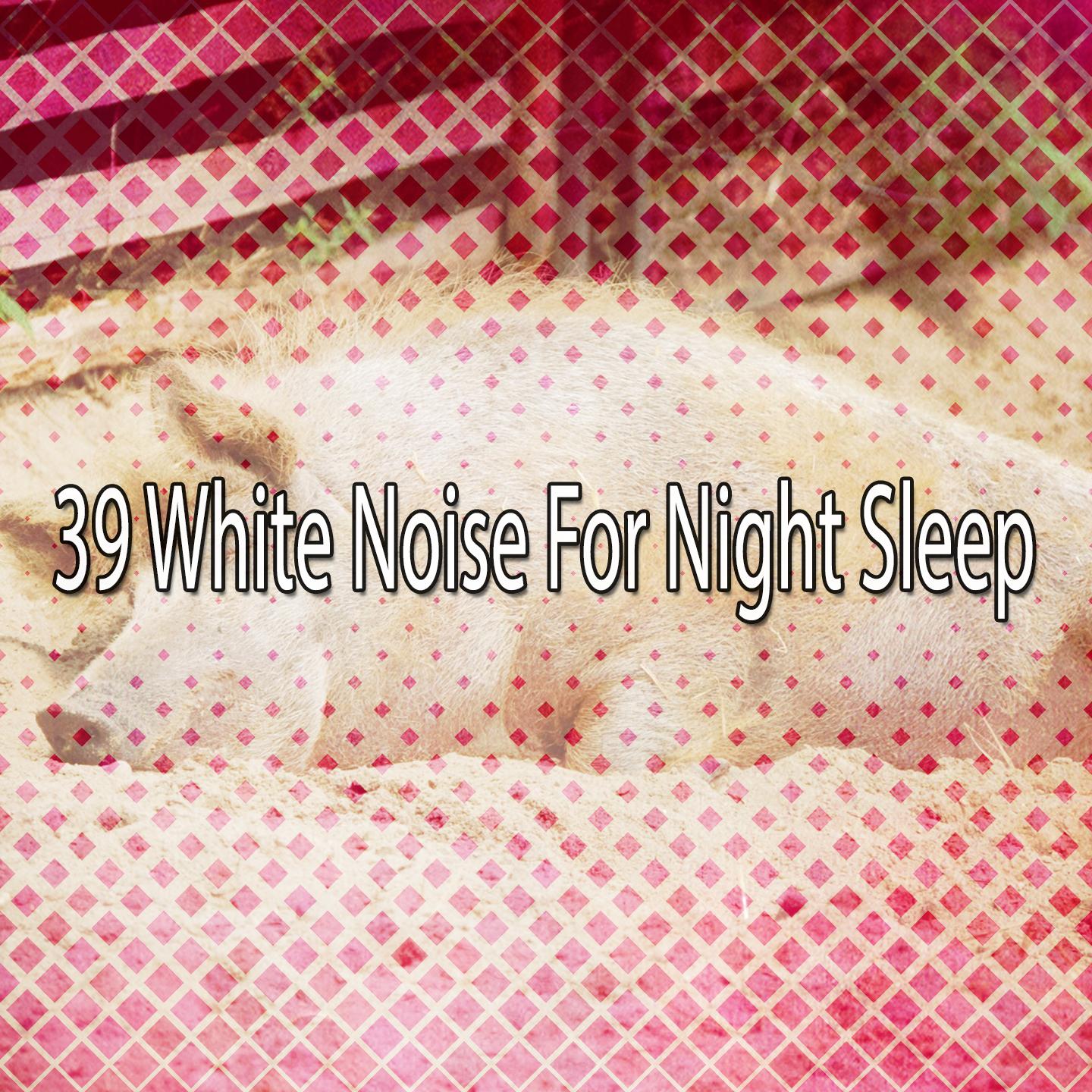 39 White Noise For Night Sleep