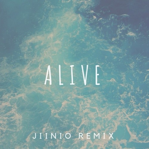 Alive (Jiinio Remix)