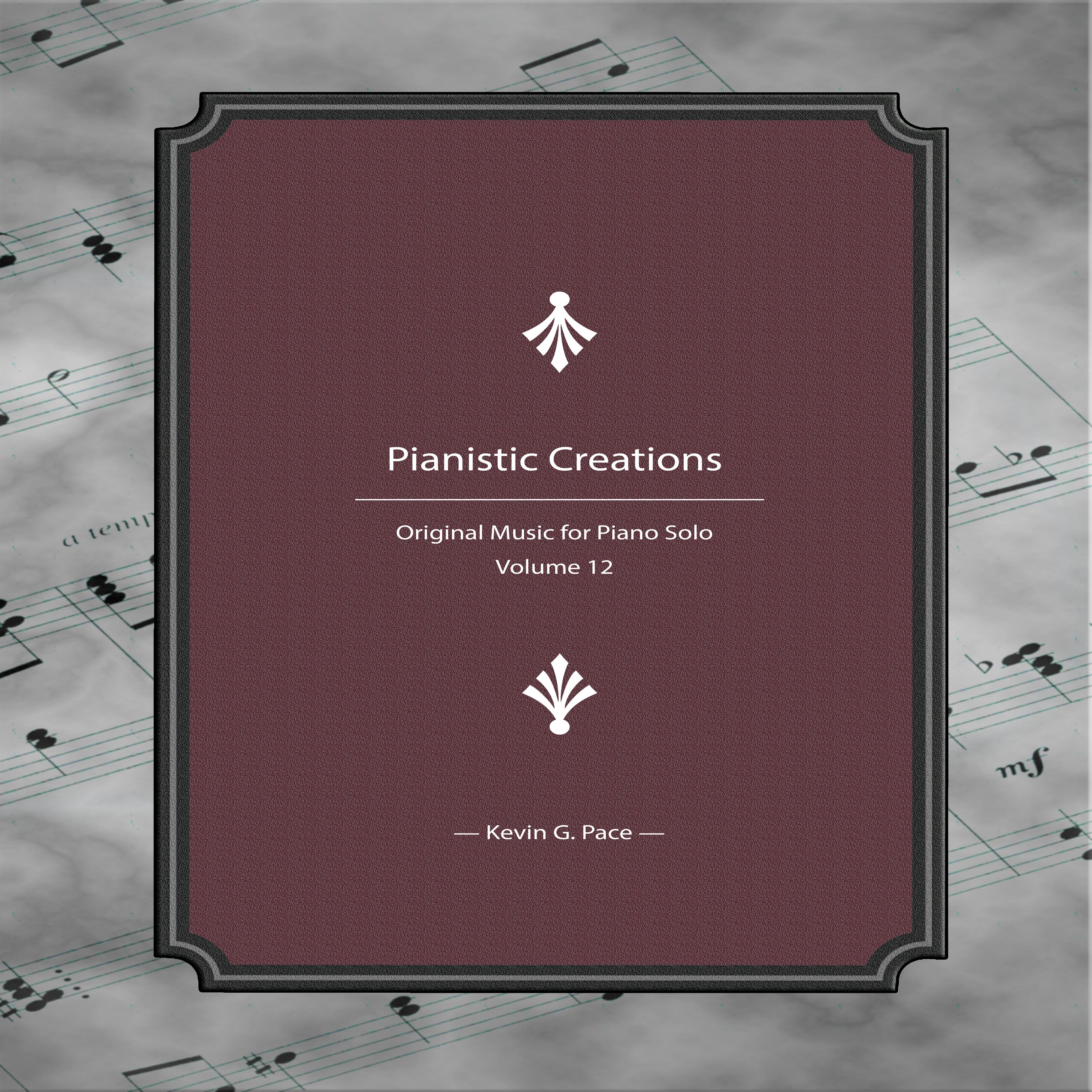 Pianistic Creations (Original Music for Piano Solo, Vol. 12)