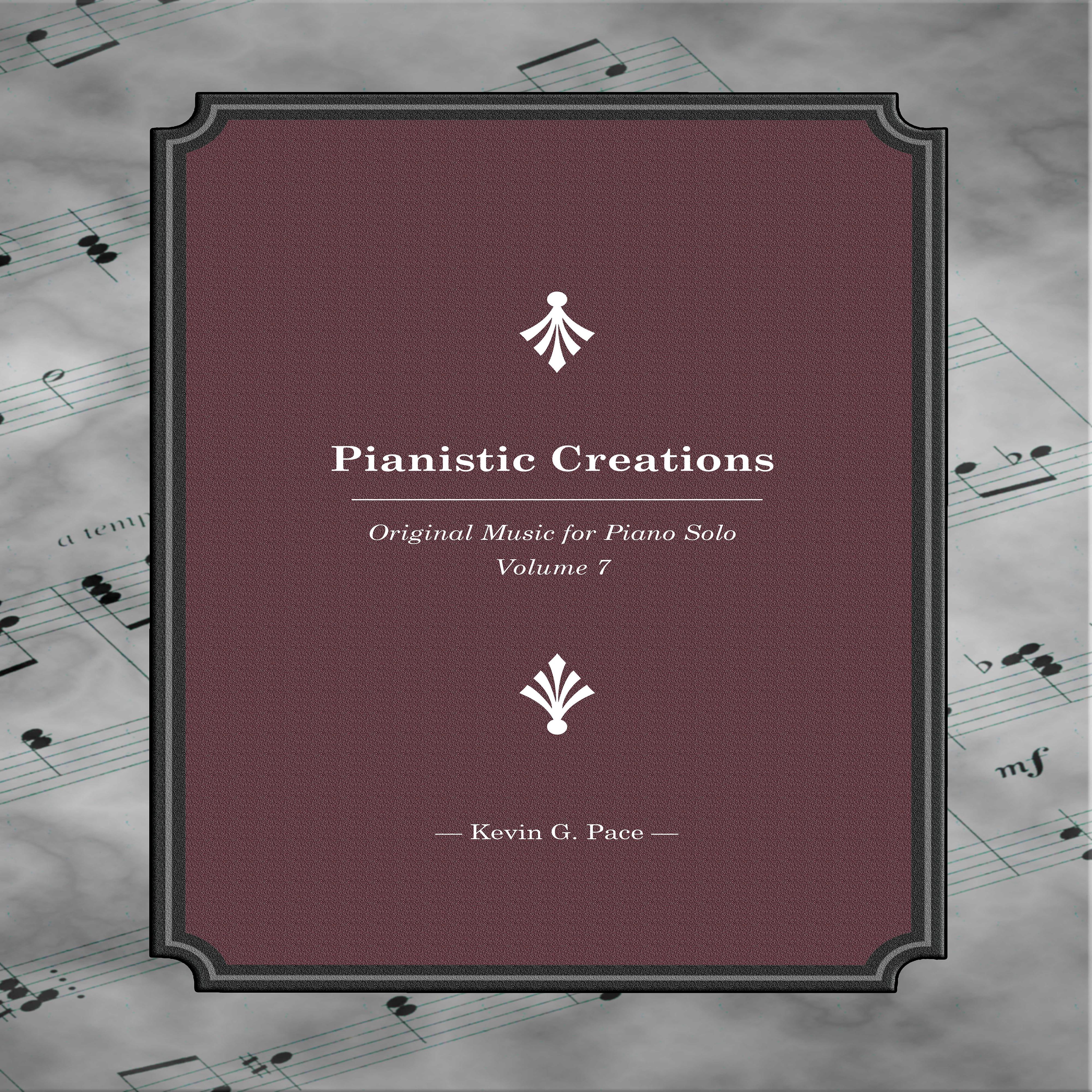 Pianistic Creations (Original Music for Piano Solo, Vol. 7)