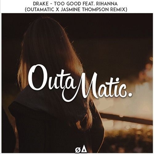 Too Good (OutaMatic x Jasmine Thompson Remix)