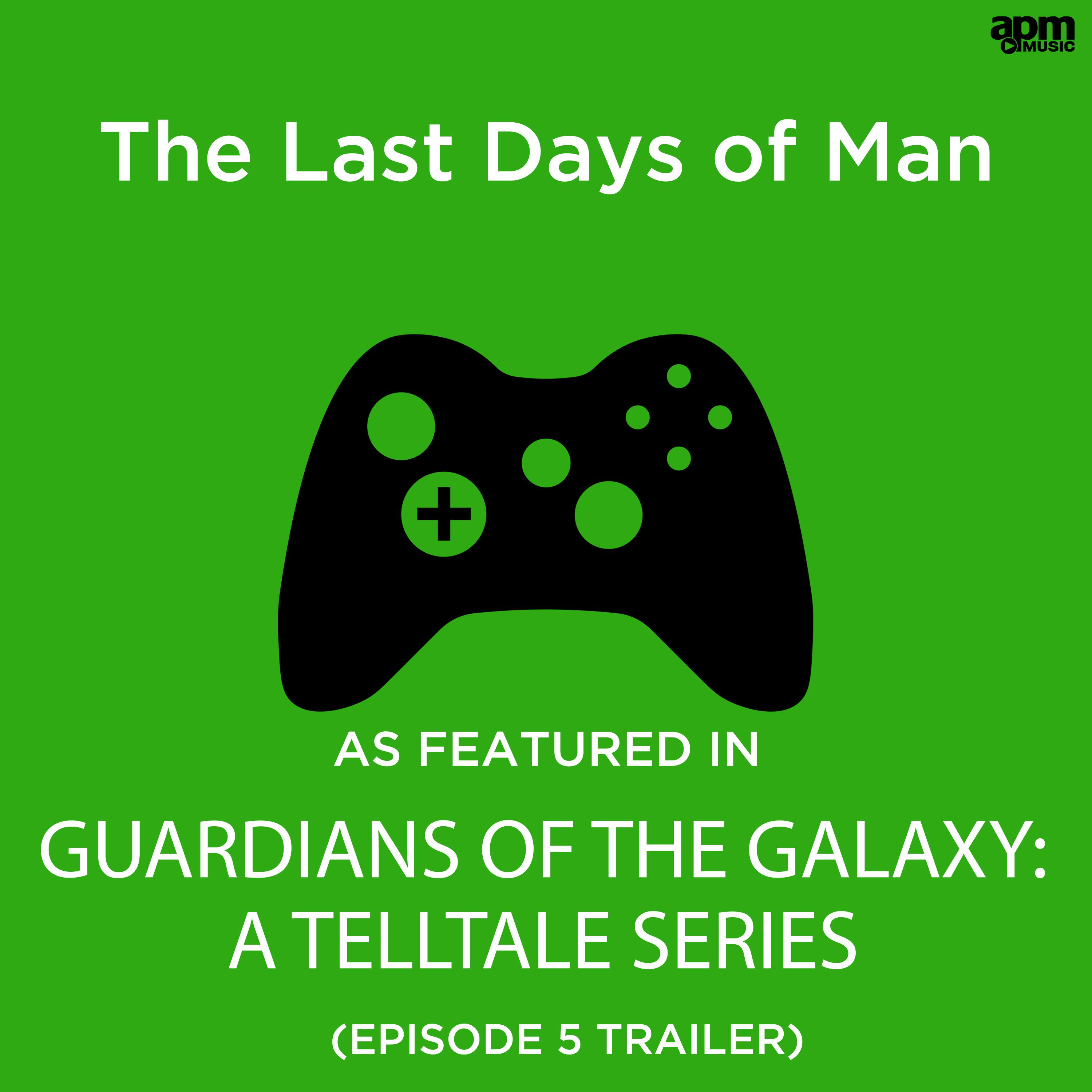The Last Days of Man (As Featured in "Guardians of the Galaxy: A Telltale Series" Episode 5 Trailer)