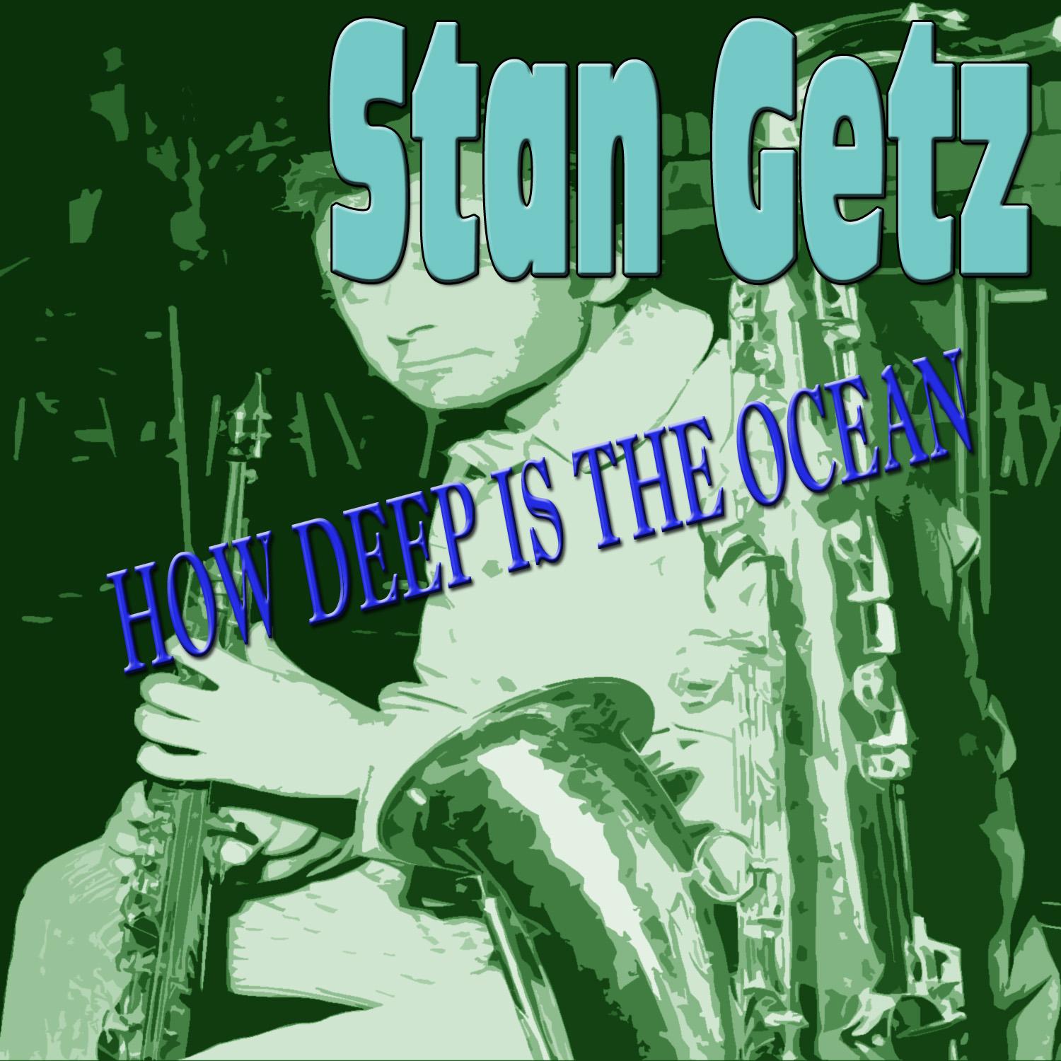 Stan Getz - How Deep Is the Ocean
