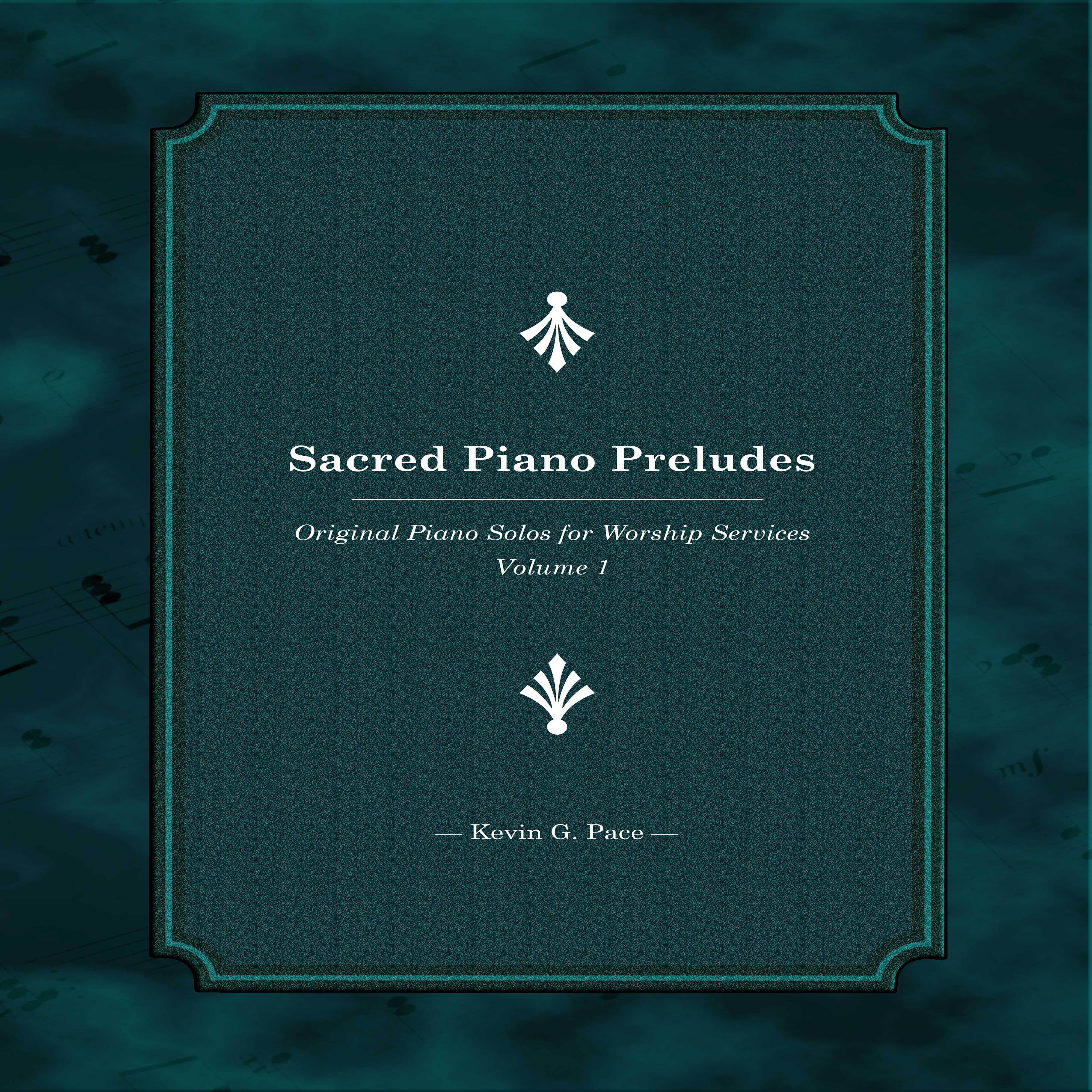 Sacred Piano Preludes (Original Piano Solos for Worship Services, Vol. 1)