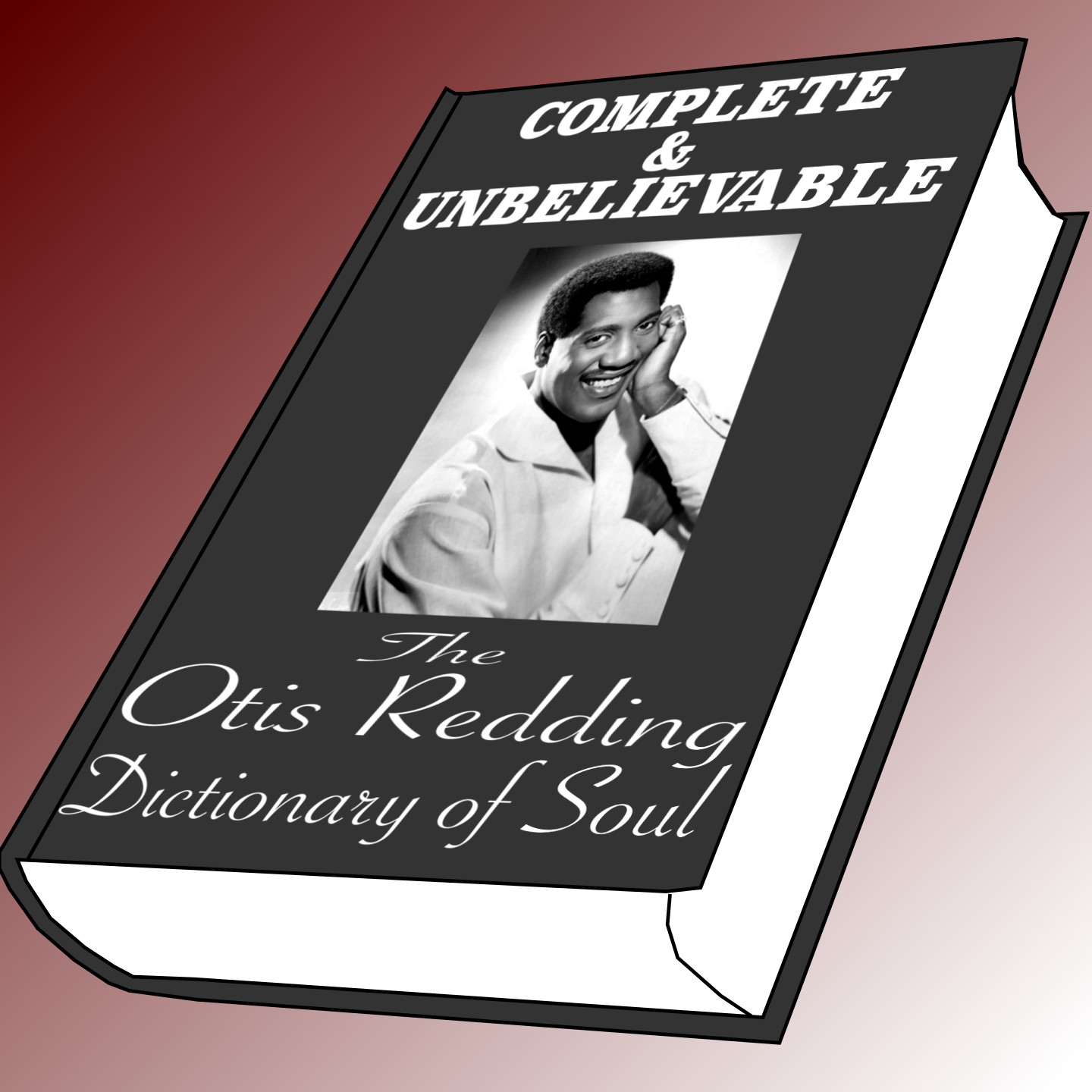 Complete and Unbelievable: The Otis Redding Dictionary of Soul