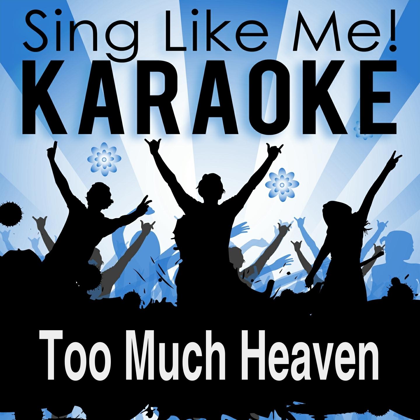 Too Much Heaven (Karaoke Version) (Originally Performed By Bee Gees)