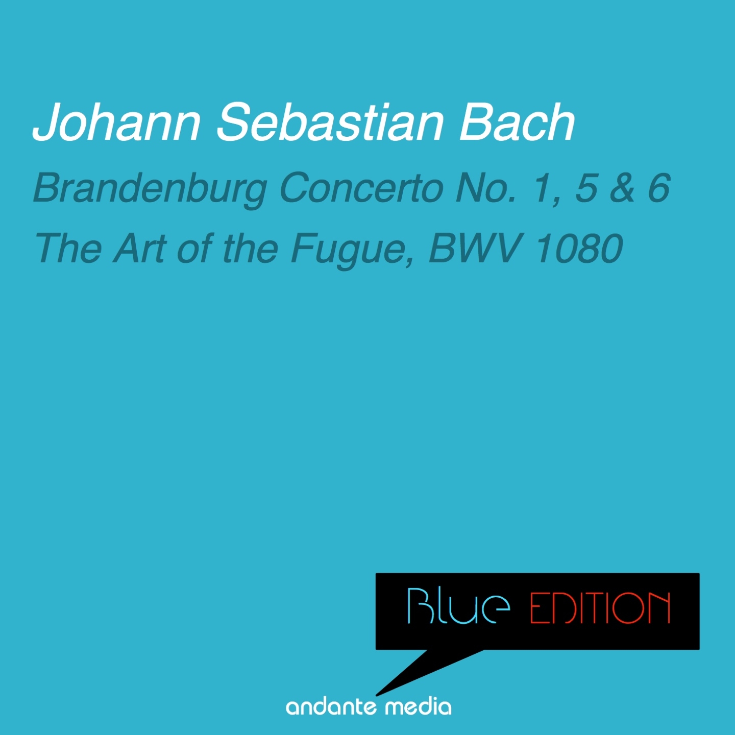 Blue Edition - Bach: Brandenburg Concertos Nos. 1, 5 & 6 - The Art of the Fugue, BWV 1080