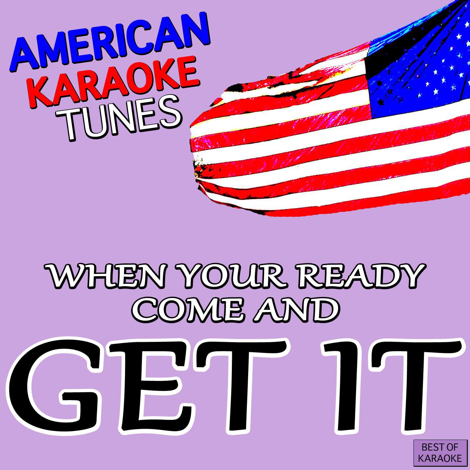 When Your Ready Come and Get It Best of Karaoke