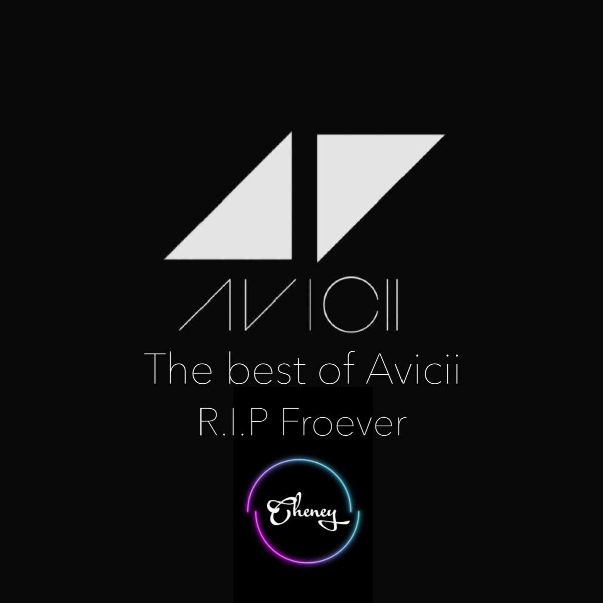 The  best  of  Avicii   R. I. P  Froever