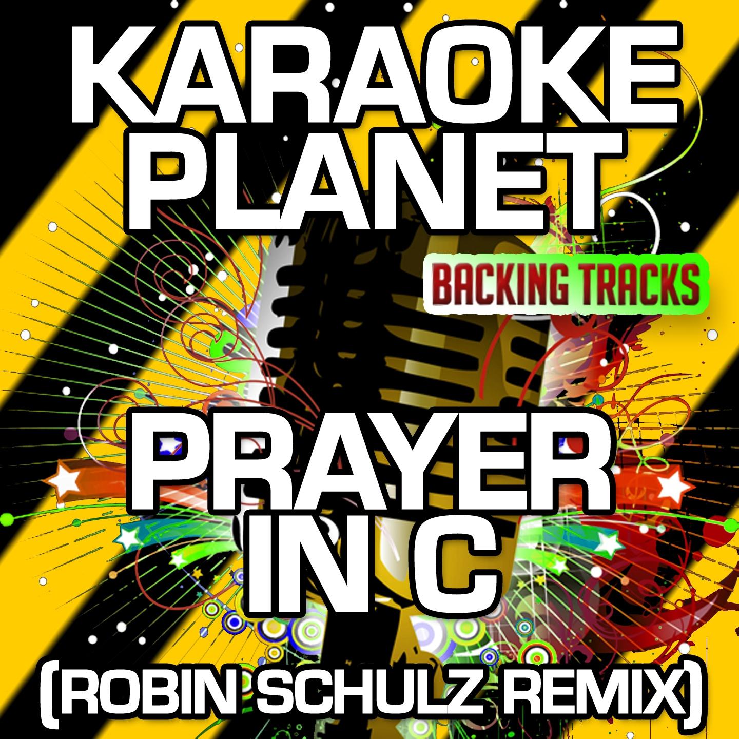 Prayer in C (Robin Schulz Remix) [Karaoke Version] (Originally Performed By Lilly Wood, The Prick & Robin Schulz)