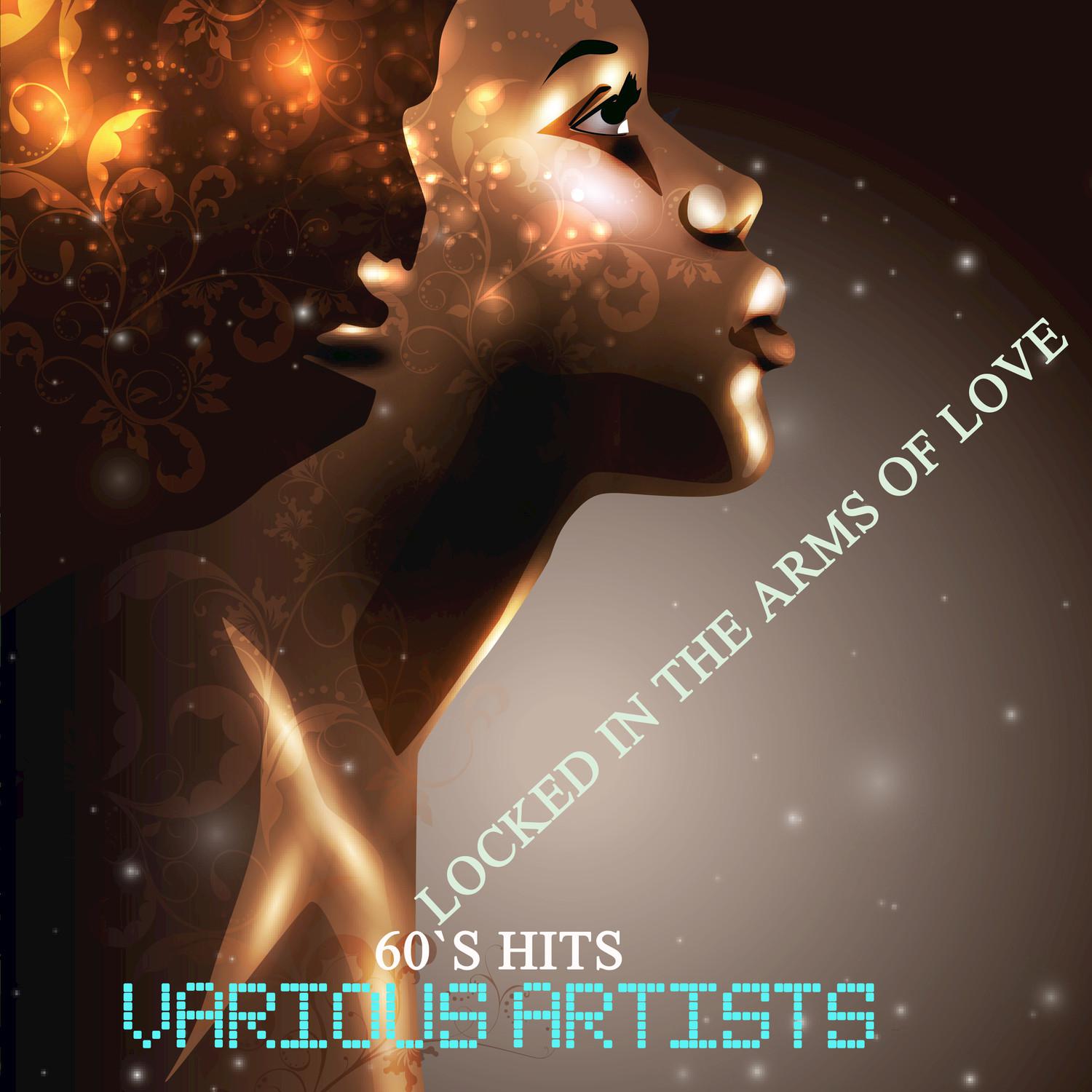 Locked in the Arms of Love: 60`s Hits