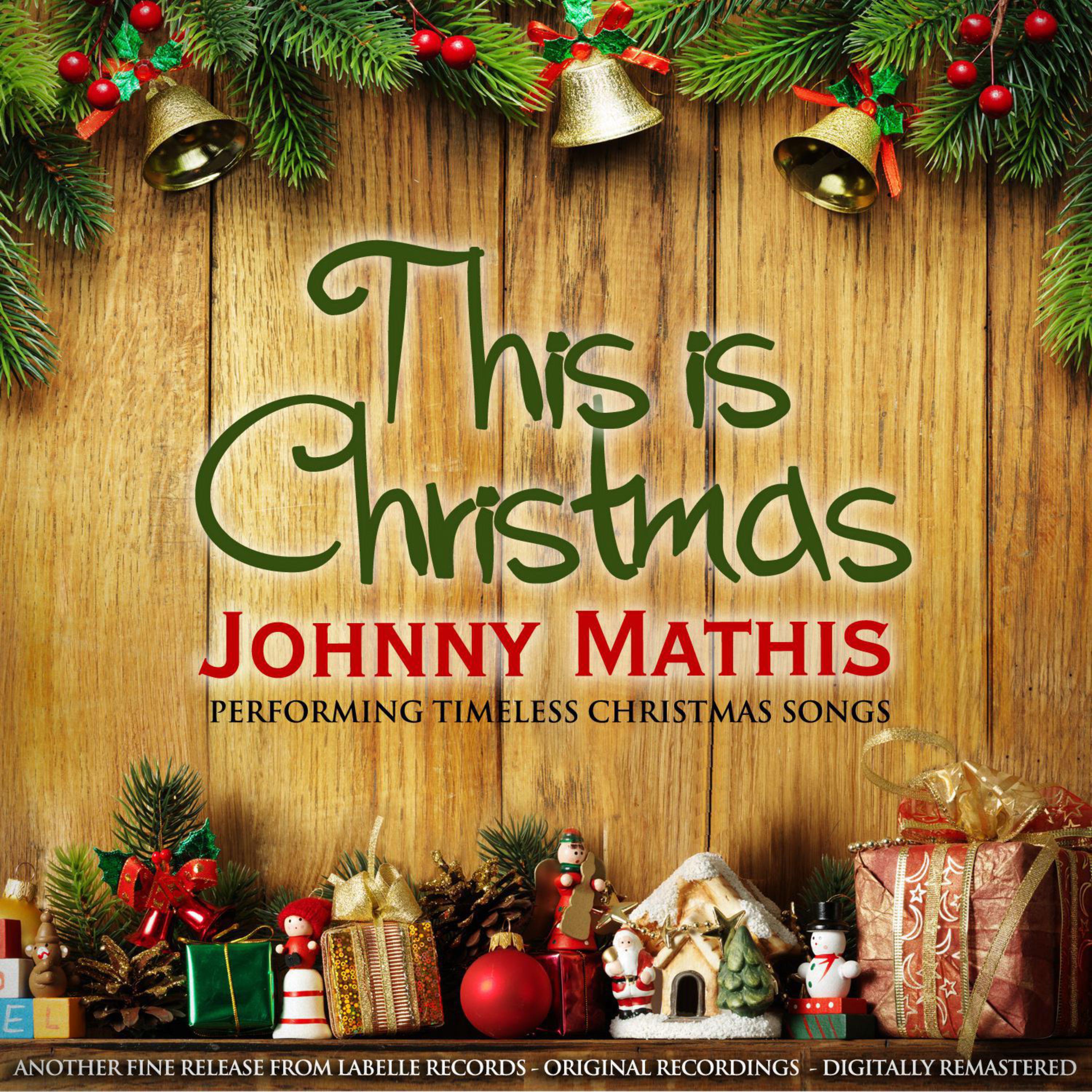 This is Christmas - Johnny Mathis Performing Timeless Christmas Songs (Remastered)