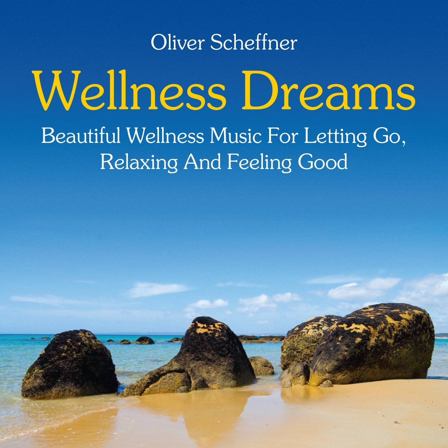 Wellness Dreams: Music for Letting Go, Relaxing and Feeling Good