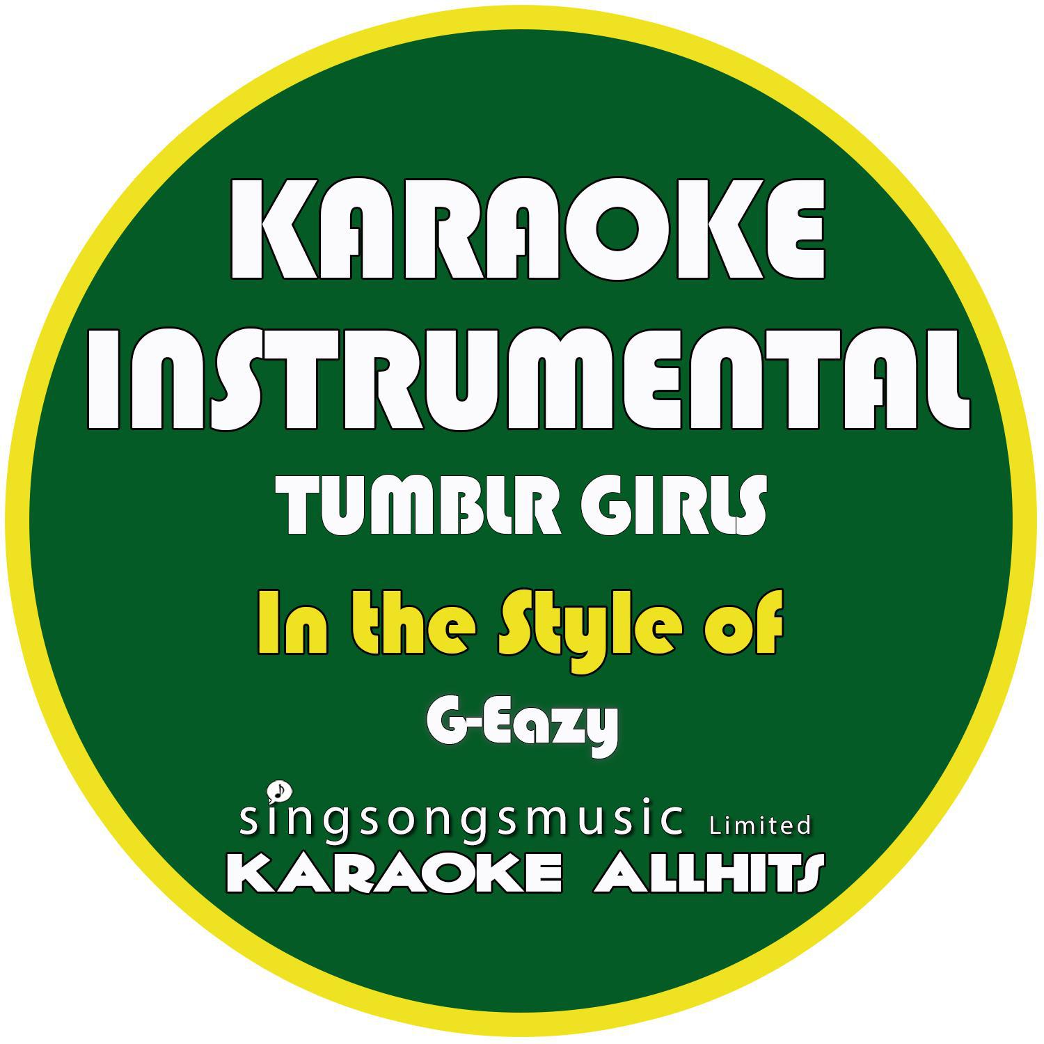 Tumblr Girls (In the Style of G-Eazy) [Karaoke Instrumental Version]