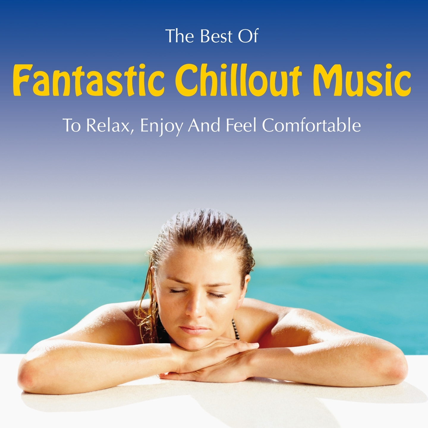 Fantastic Chillout Music: To Relax, Enjoy and Feel Comfortable
