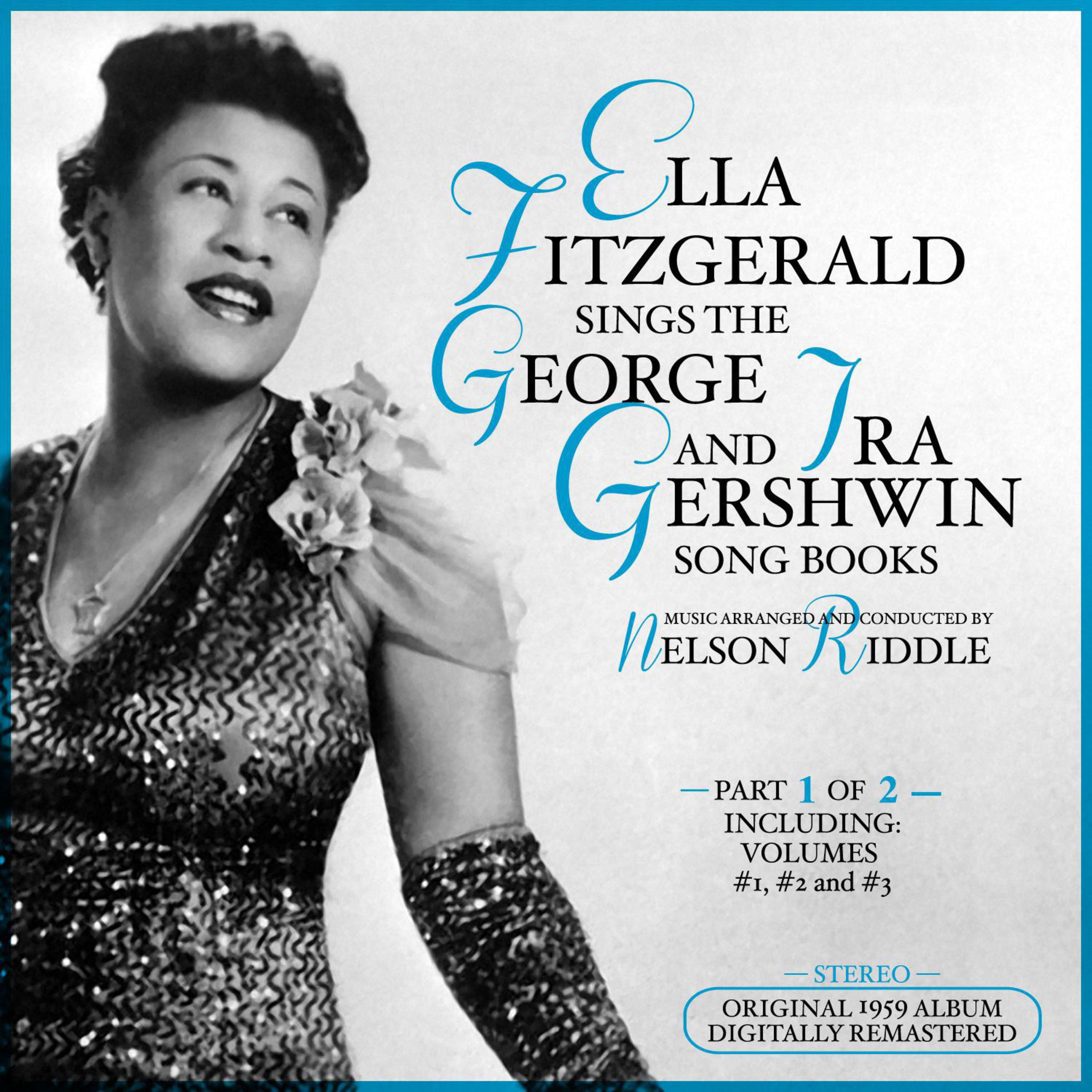 Ella Fitzgerald Sings the George & Ira Gershwin Song Book, Part 1 of 2 (Original 1959 Album - Digitally Remastered Including Vol. 1, 2 & 3)