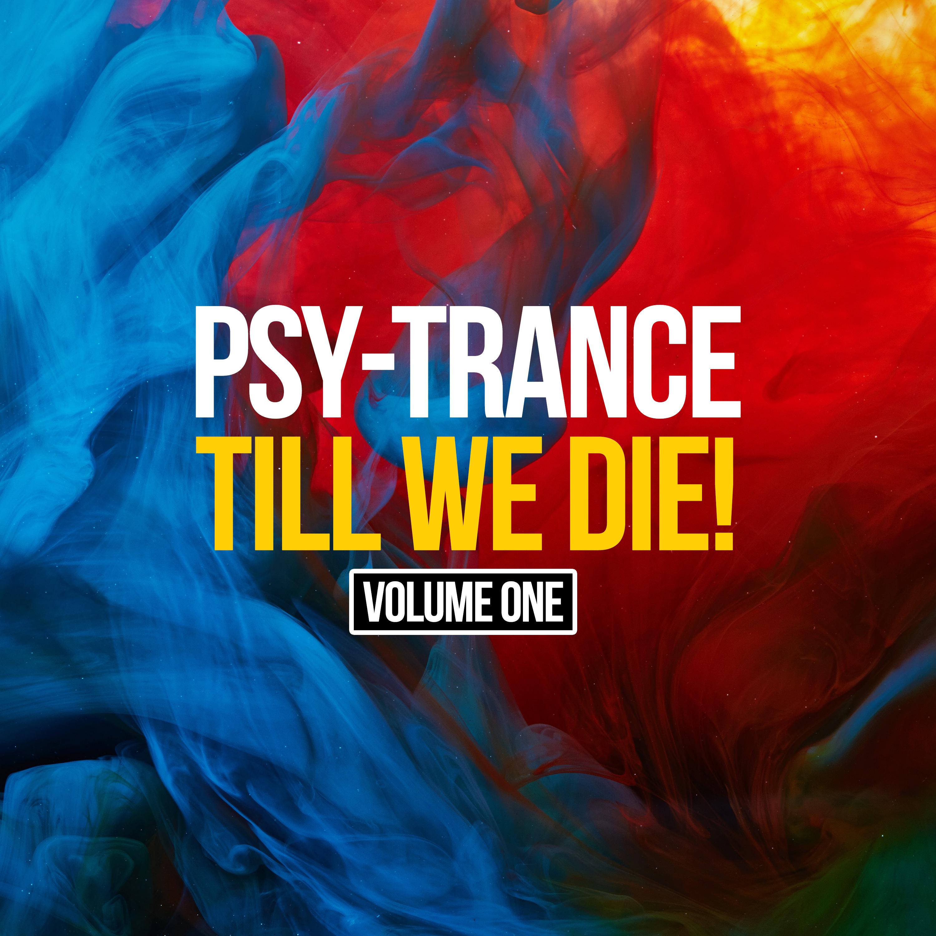 Psy-Trance Till We Die, Vol. 1