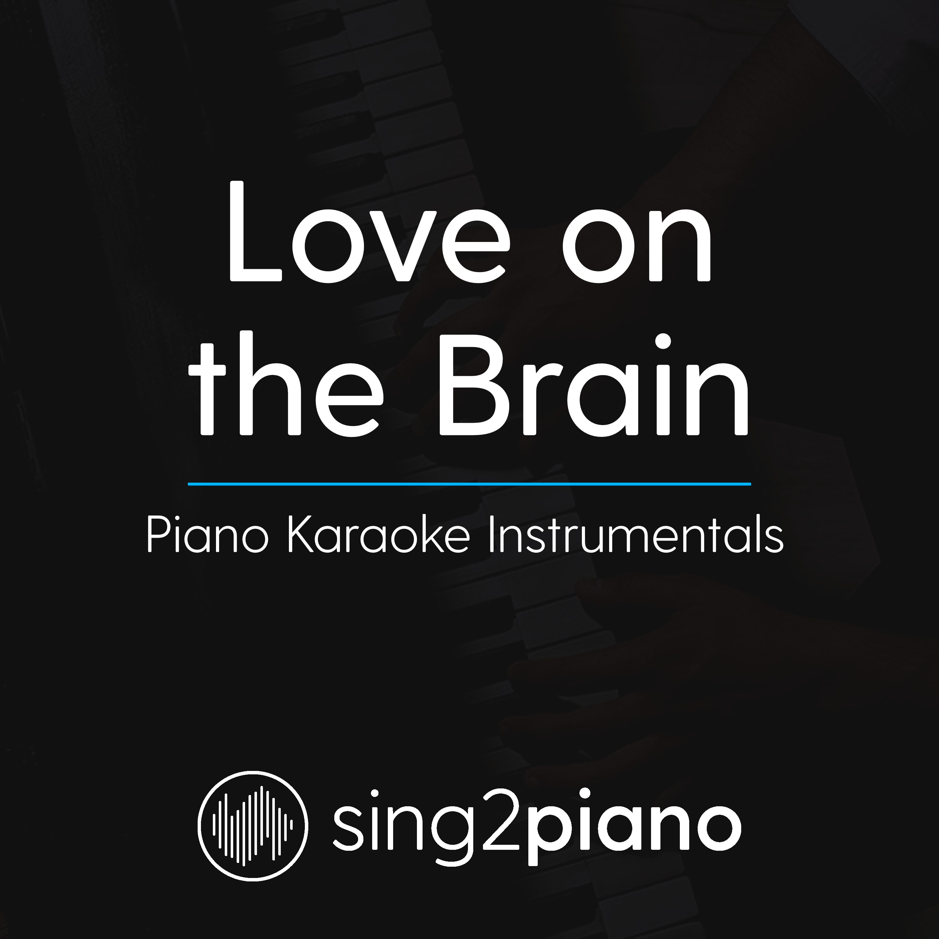 Love On The Brain (Originally Performed By Rihanna) (Piano Karaoke Version)