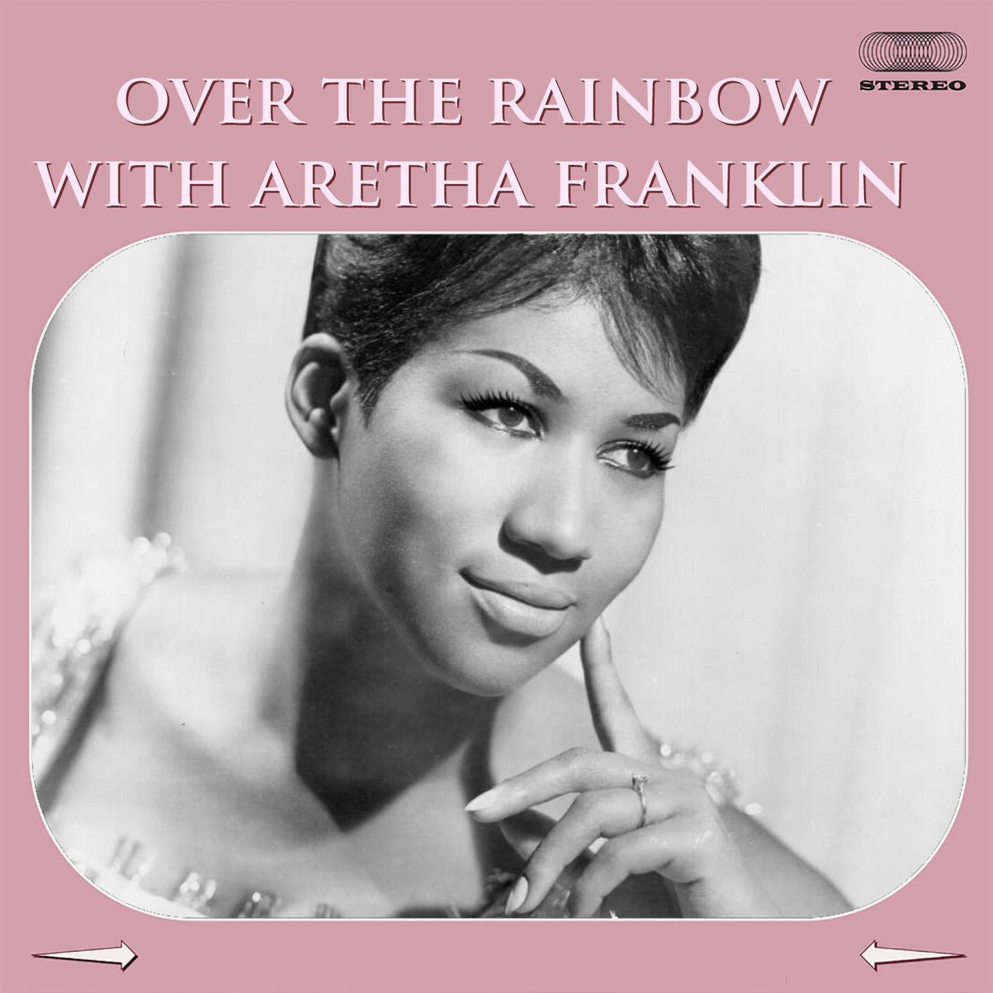 Over the Rainbow with Arethe Franklin