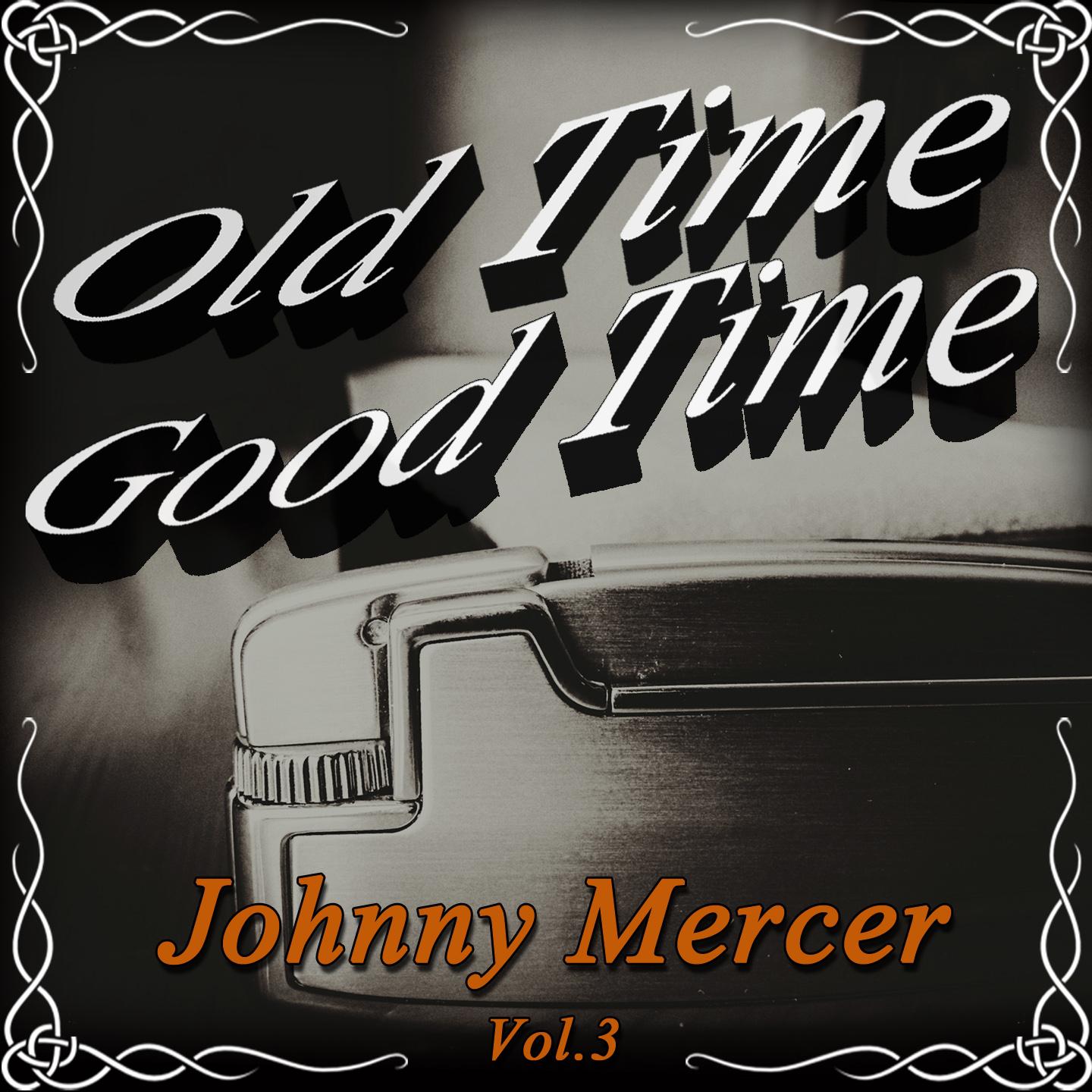 Old Time Good Time: Johnny Mercer, Vol. 3