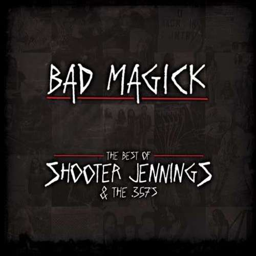 Bad Magick:The Best of Shooter Jennings and the 357's