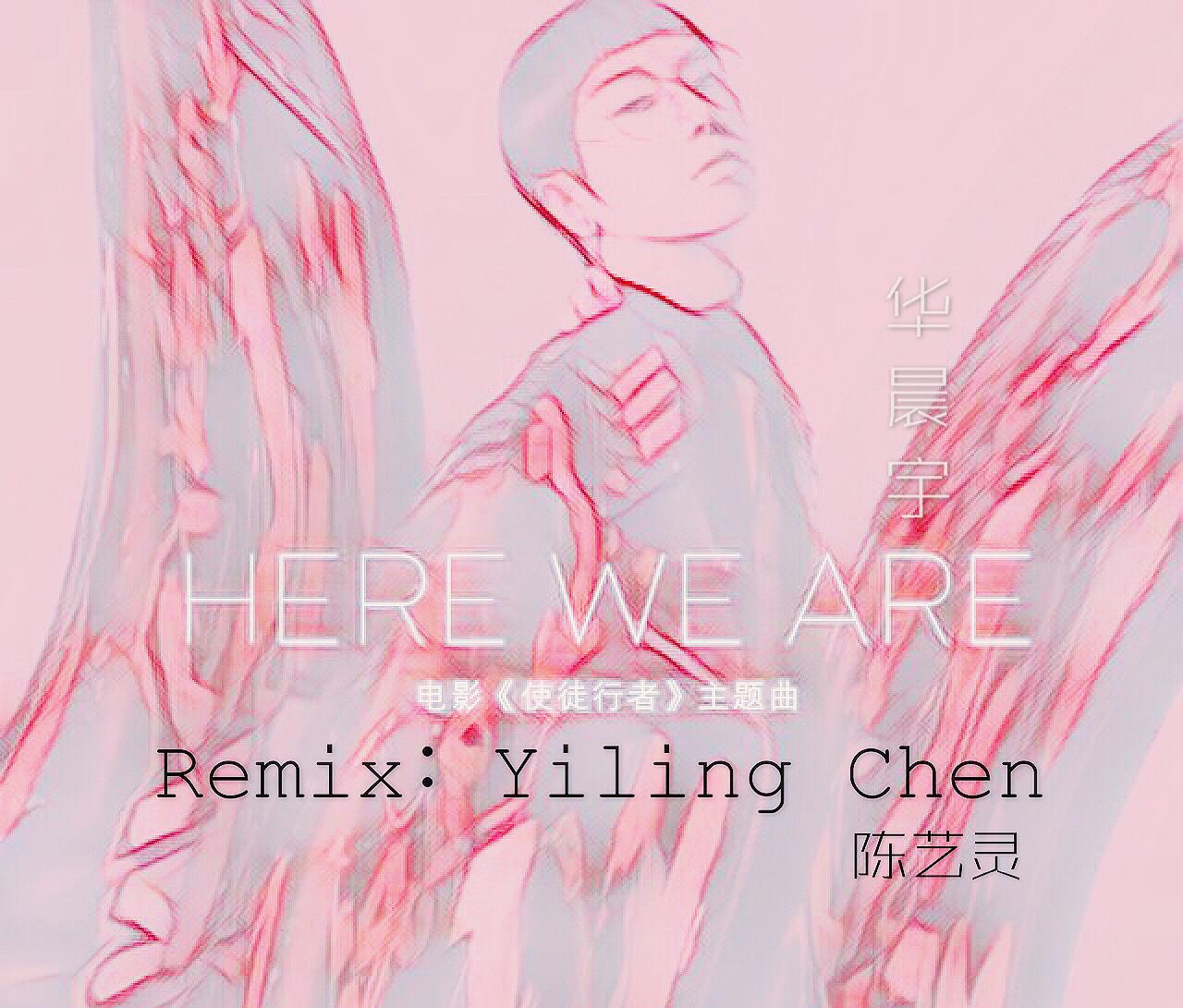 hua chen yu HERE WE ARE Yiling Remix