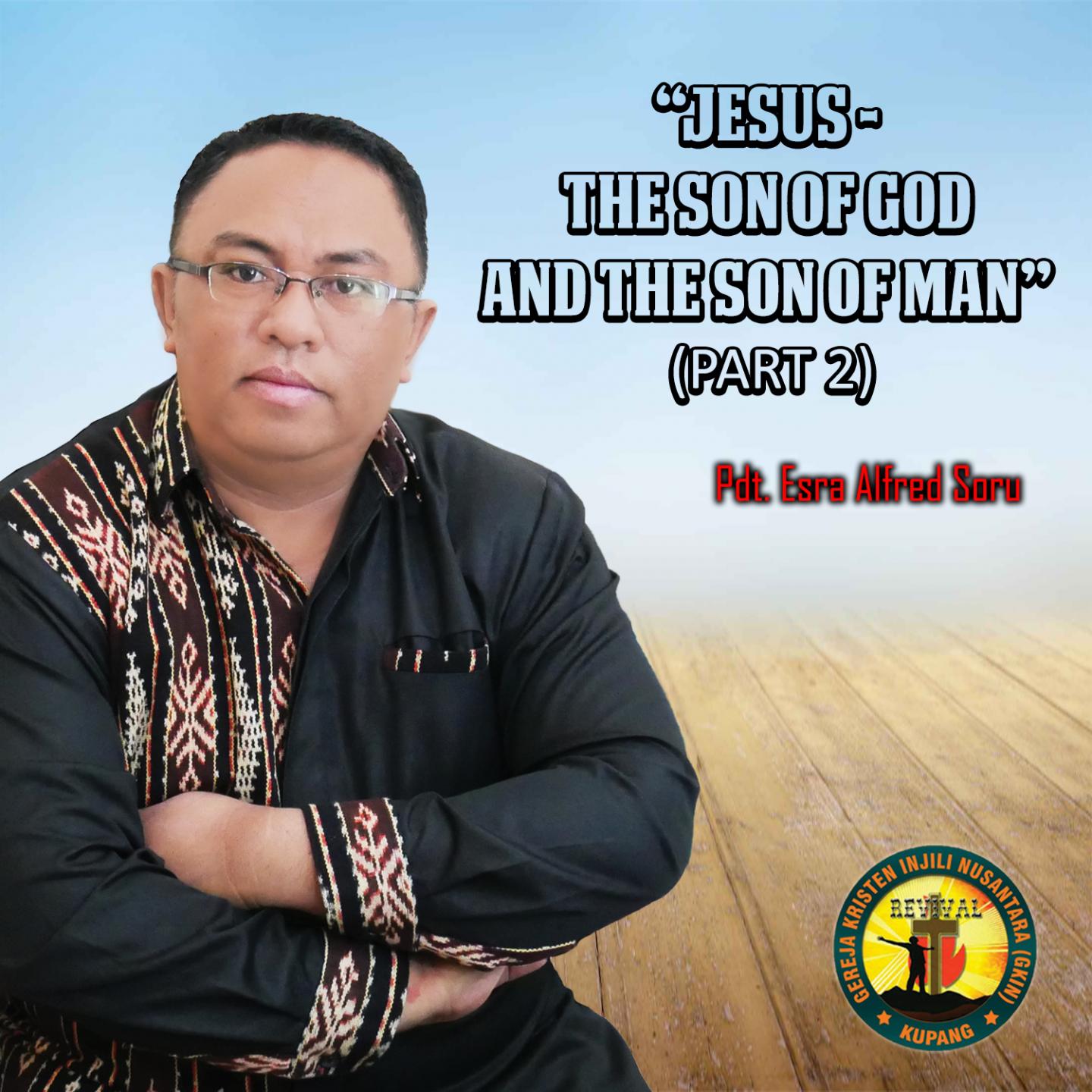 Jesus- The Son Of God And The Son Of Man, Pt. 2