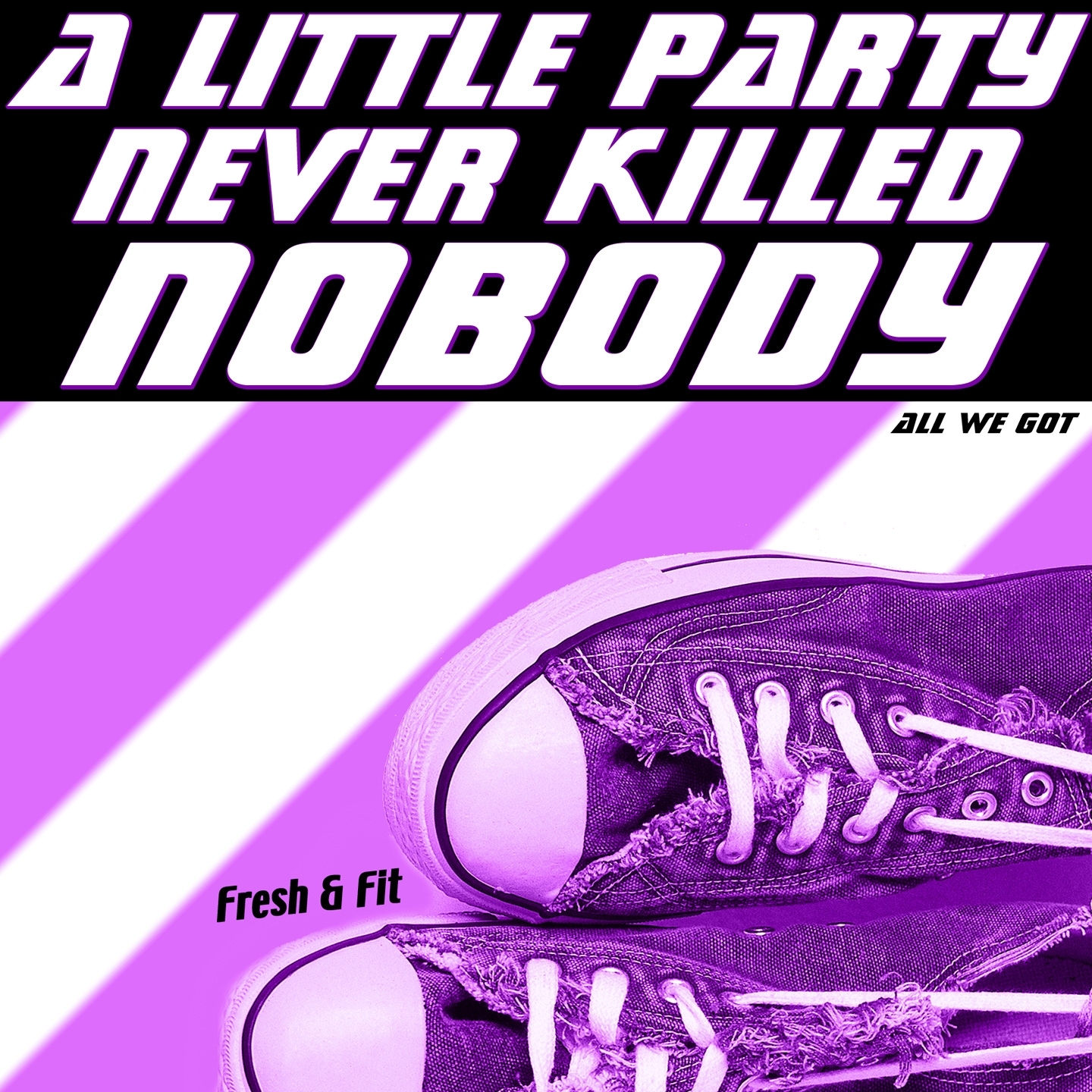 A Little Party Never Killed Nobody (All We Got)