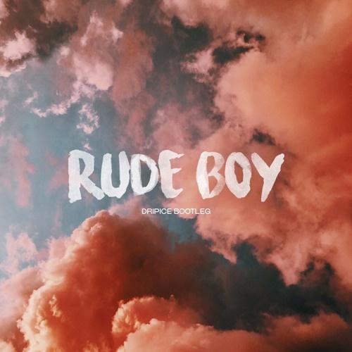 Rude Boy (Dripice Bootleg)