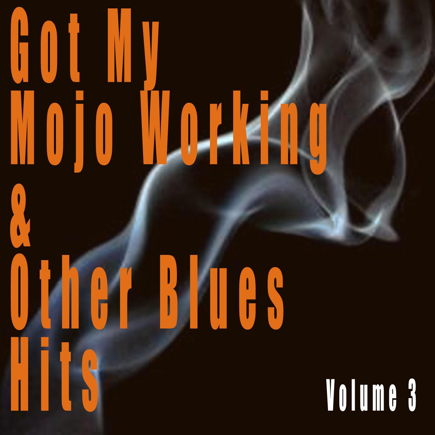 Got My Mojo Working & Other Blues Hits, Vol. 3