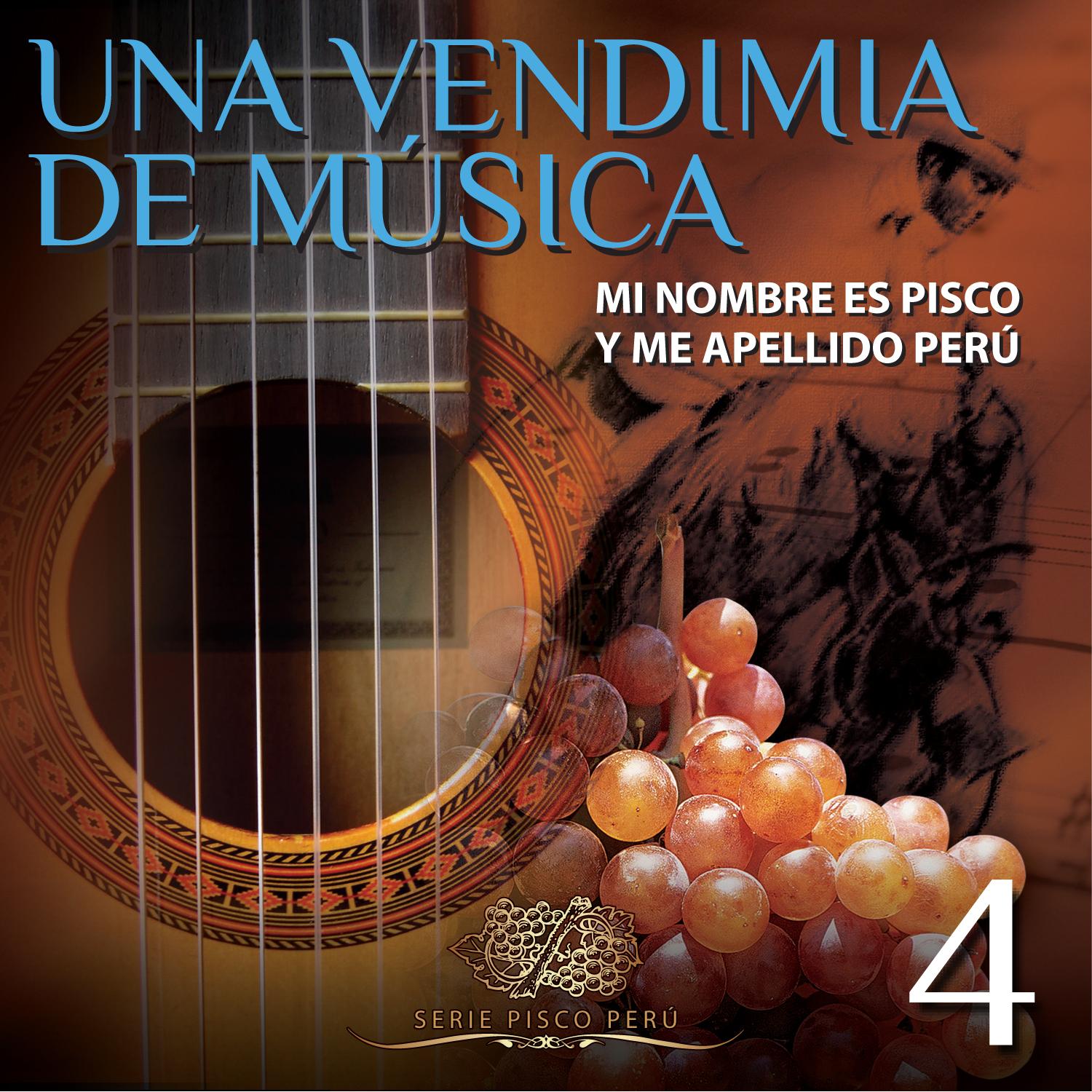 Una Vendimia de Mu sica: Mi Nombre Es Pisco y Me Apellido Peru, Vol. 4