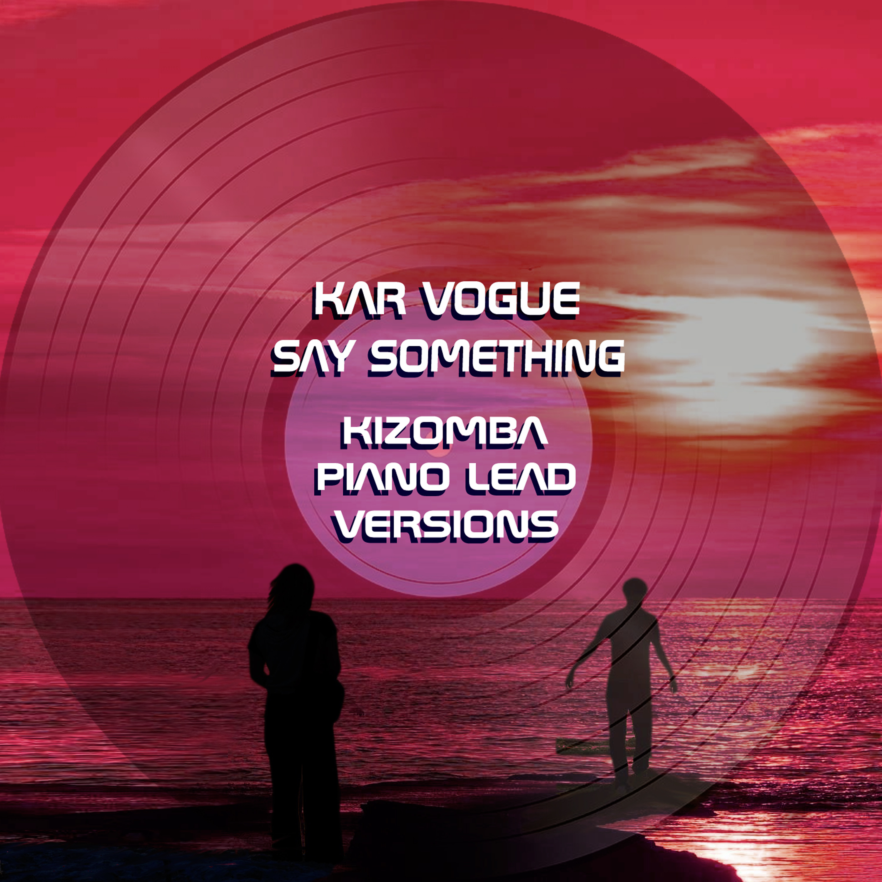 Say Something (Kizomba Piano Lead Versions [Tribute To Christina Aguilera & A Great Big World])