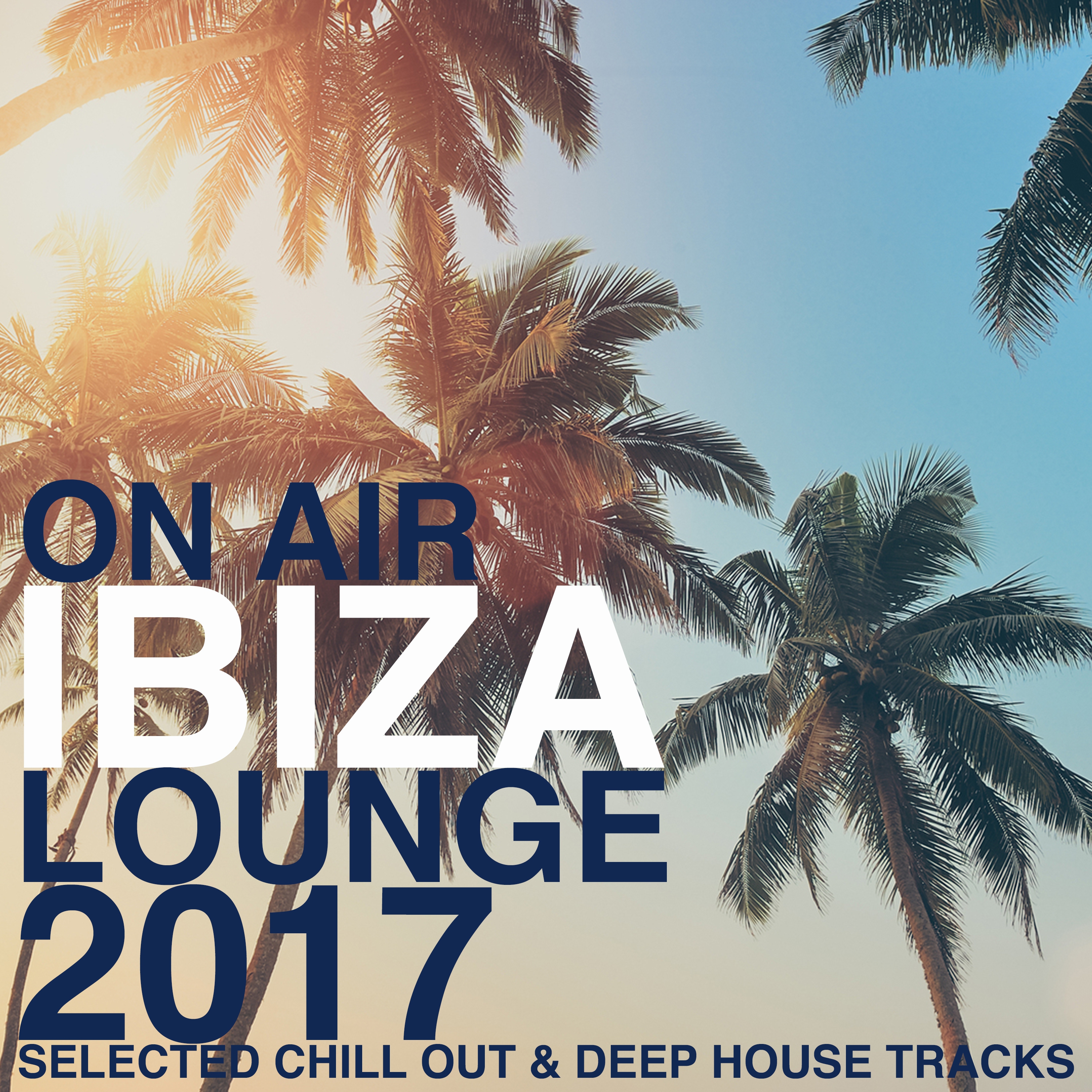 On Air Ibiza Lounge 2017 (Selected Chill Out & Deep House Tracks)