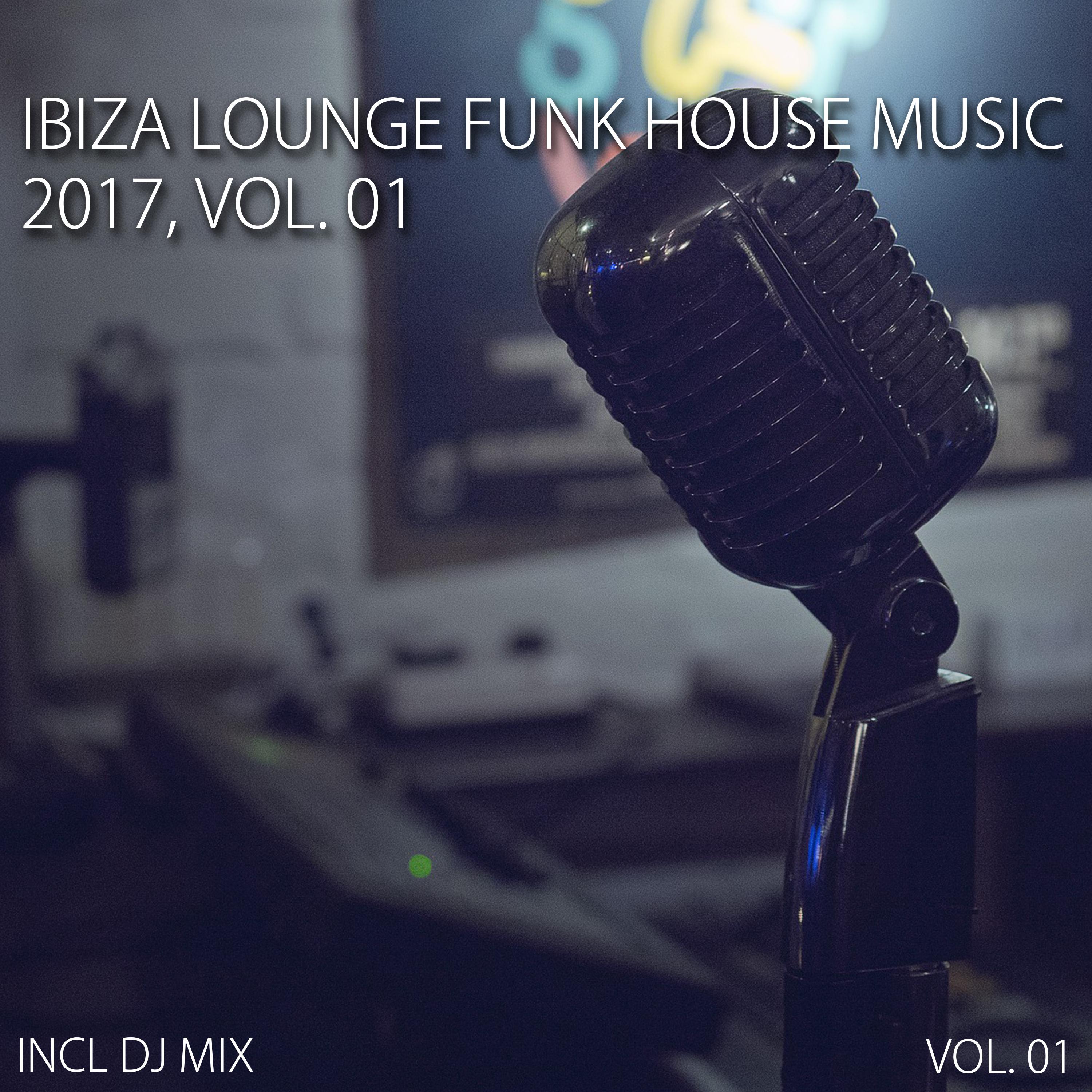Ibiza Lounge Funk House Music 2017, Vol. 01 (Mixed By Deep Dreamer)
