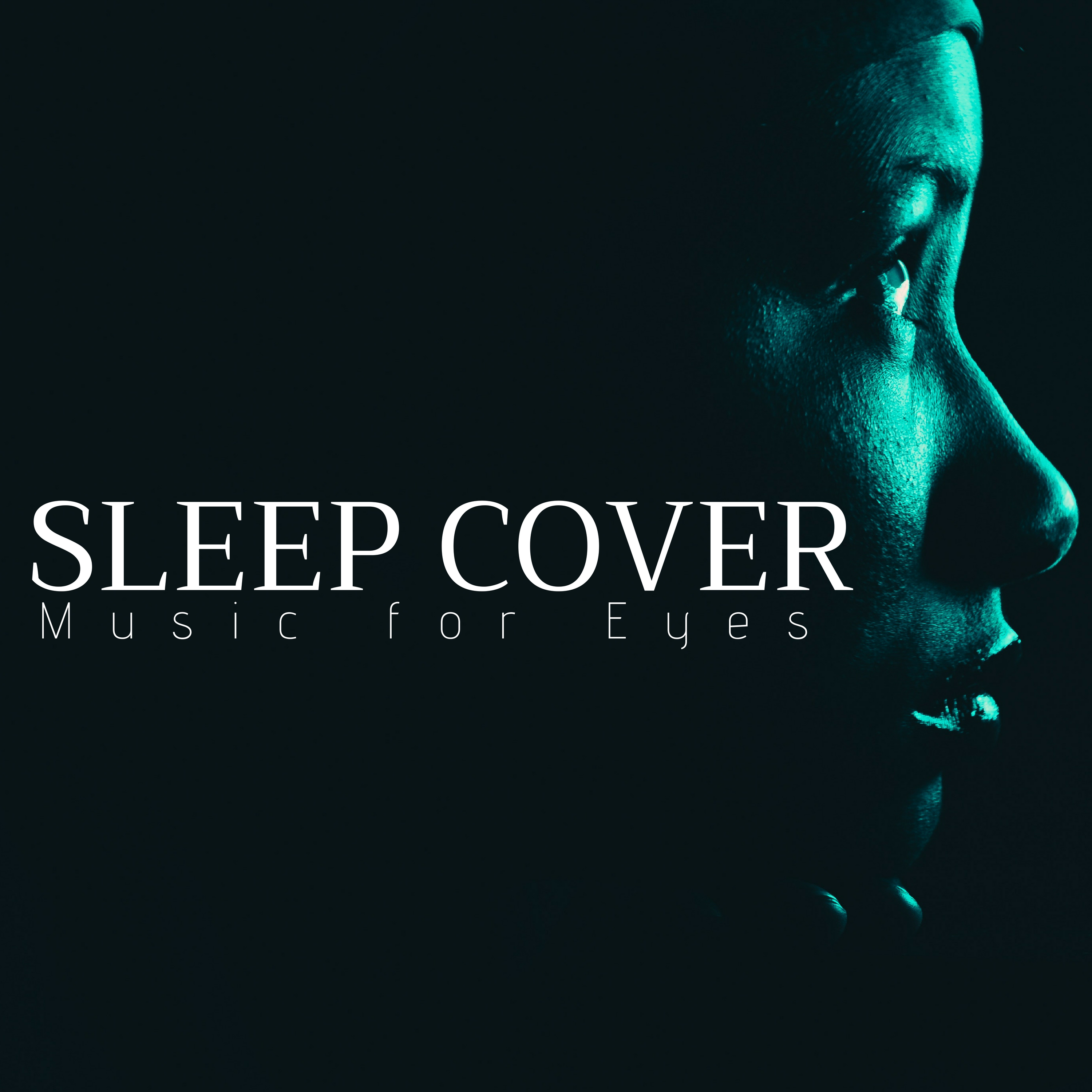 Sleep Cover - Music for Eyes, Ears and Brain Rest