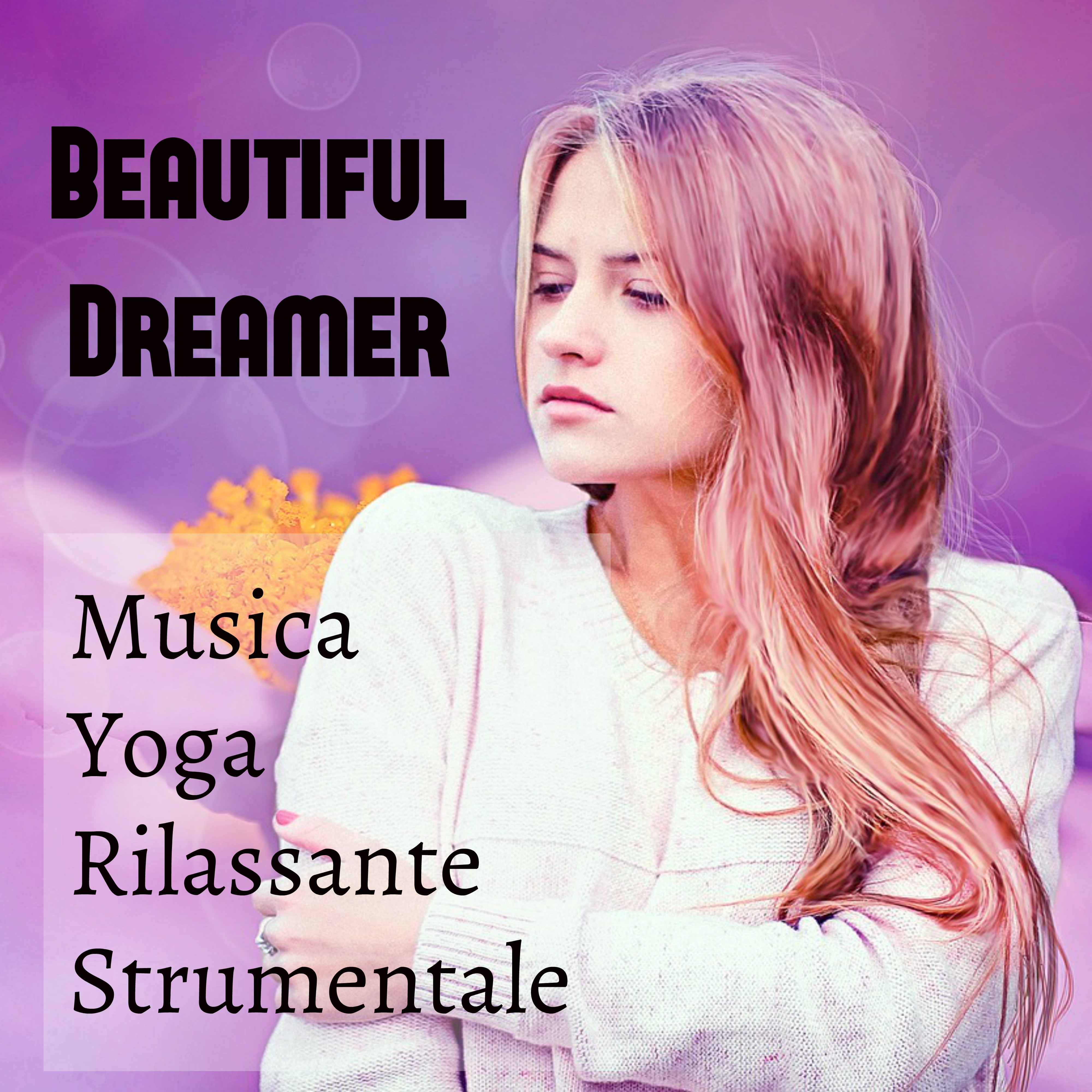 Beautiful Dreamer - Musica Yoga Rilassante Strumentale per Mente Sana Benessere Esercizi Meditazione Aumentare Concentrazione con Suoni New Age della Natura Strumentali