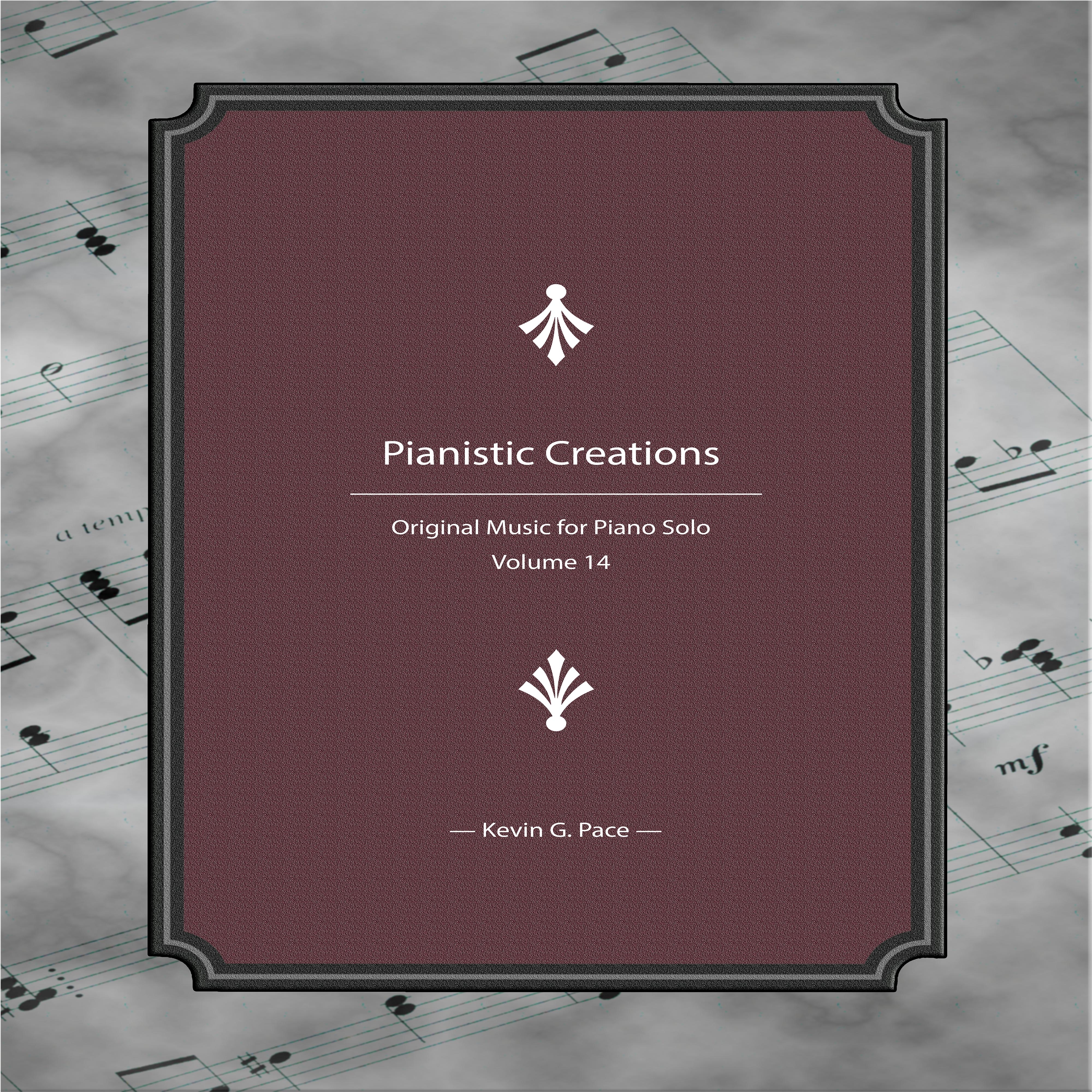 Pianistic Creations (Original Music for Piano Solo, Vol. 14)
