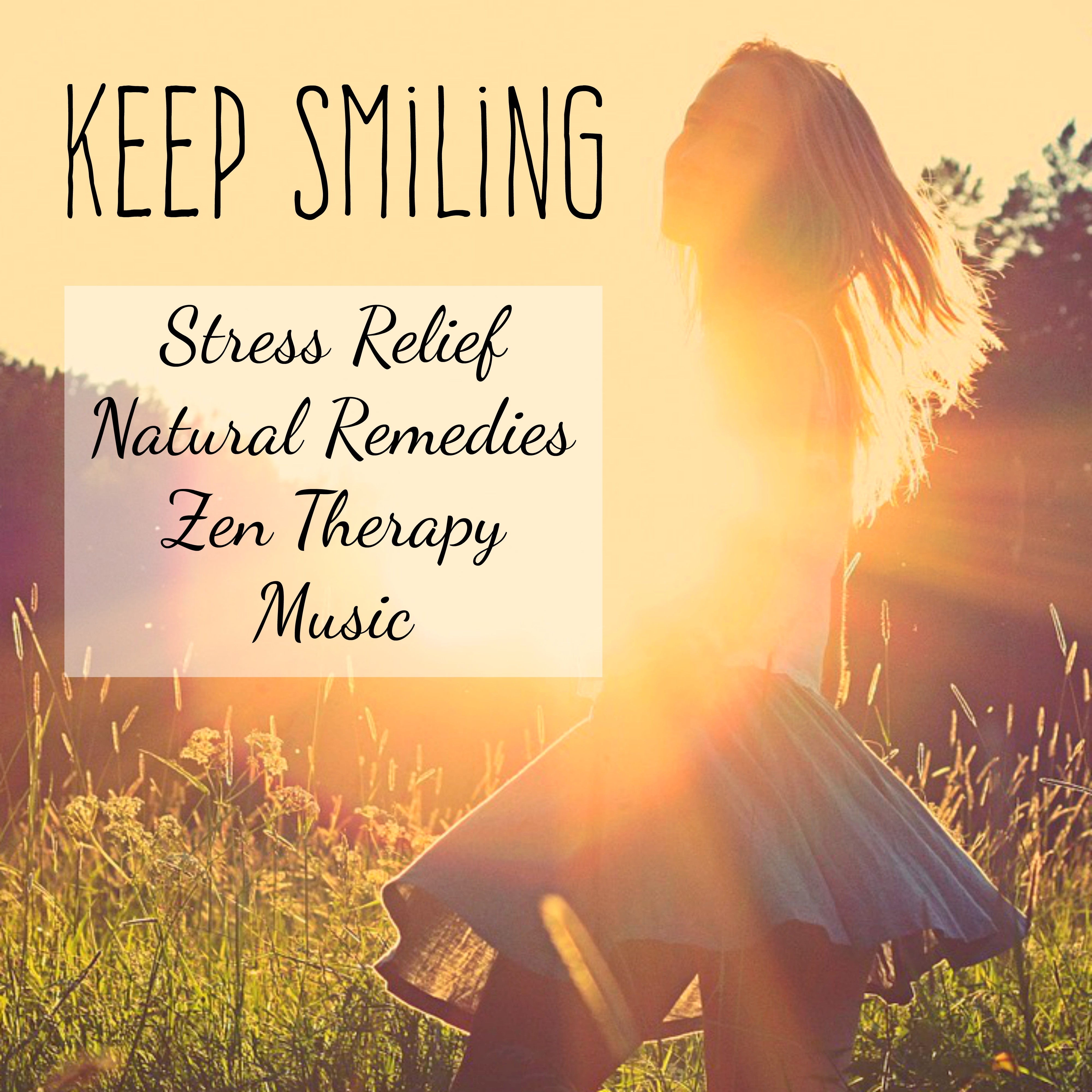 Keep Smiling - Stress Relief Natural Remedies Zen Therapy Music with New Age Instrumental Spiritual Sounds